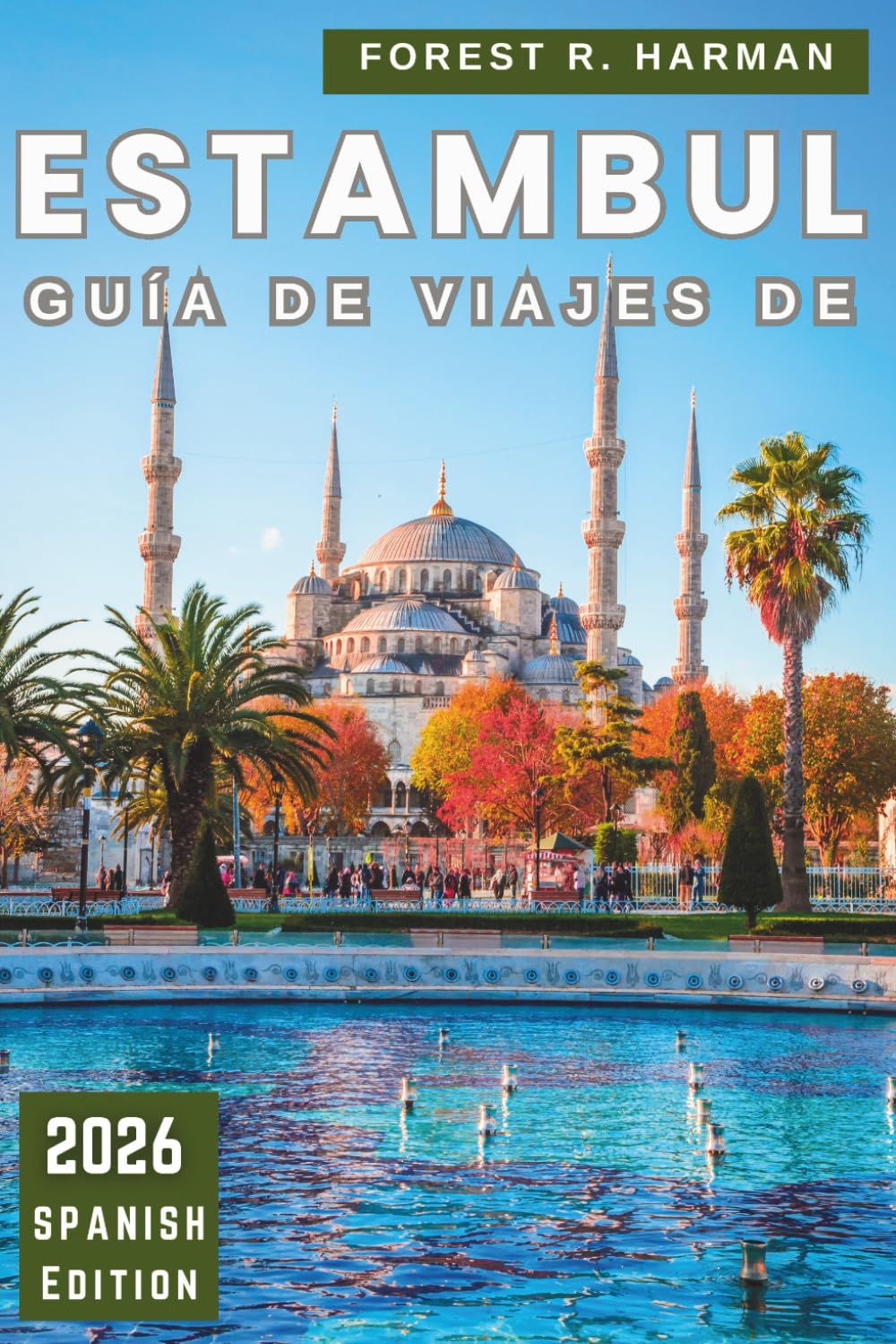 Libro: GUÍA DE VIAJES DE ESTAMBUL 2026: Camina como un local con perspectivas del barrio, cultura gastronómica, ferris, rincones ocultos y itinerarios ... con perspectiva local) (Spanish Edition)