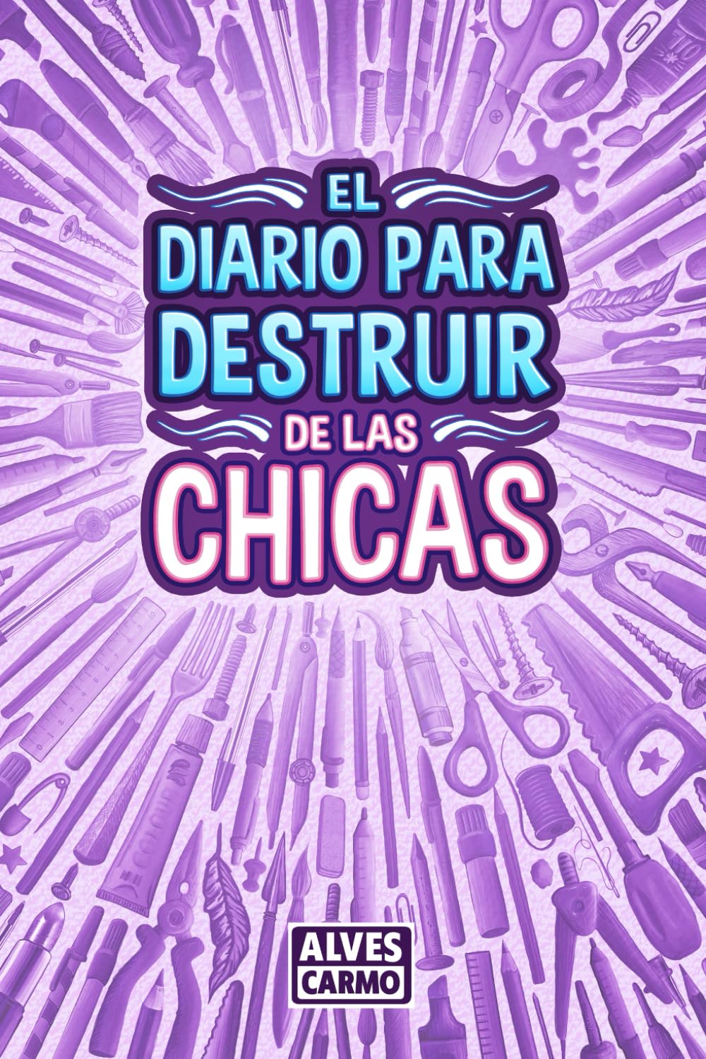 Libro: El Diario para Destruir de las Chicas: Libro de Actividades interactivas, divertidas y educativas para que las niñas jueguen.