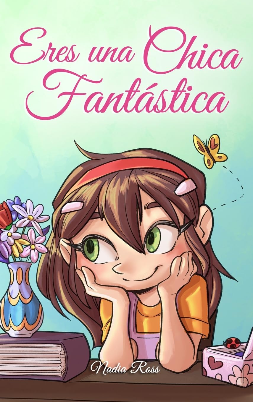 Libro: Eres una Chica Fantástica: Una colección de historias inspiradoras sobre el valor, la amistad, la fuerza interior y la autoconfianza (Libros Motivadores para Niños)