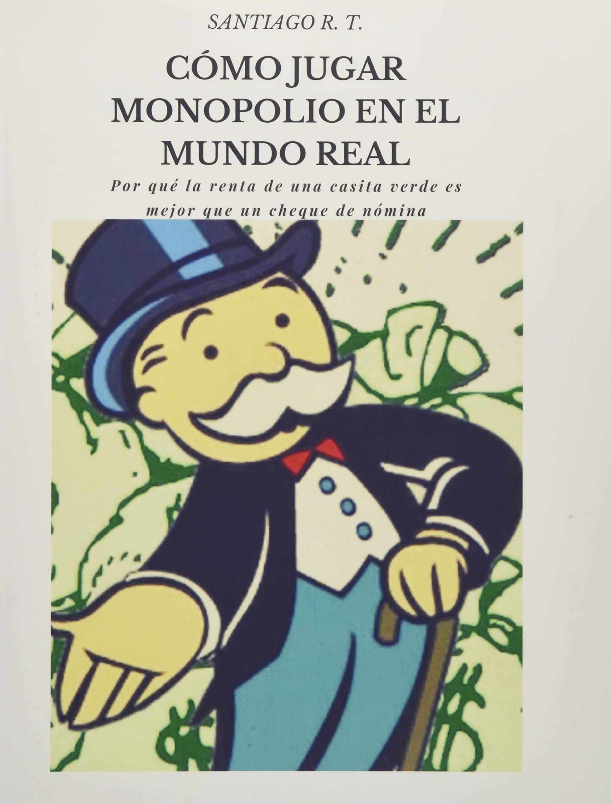 Libro: Cómo Jugar Monopolio En El Mundo Real: Por qué la renta de una casita verde es mejor que un cheque de nómina
