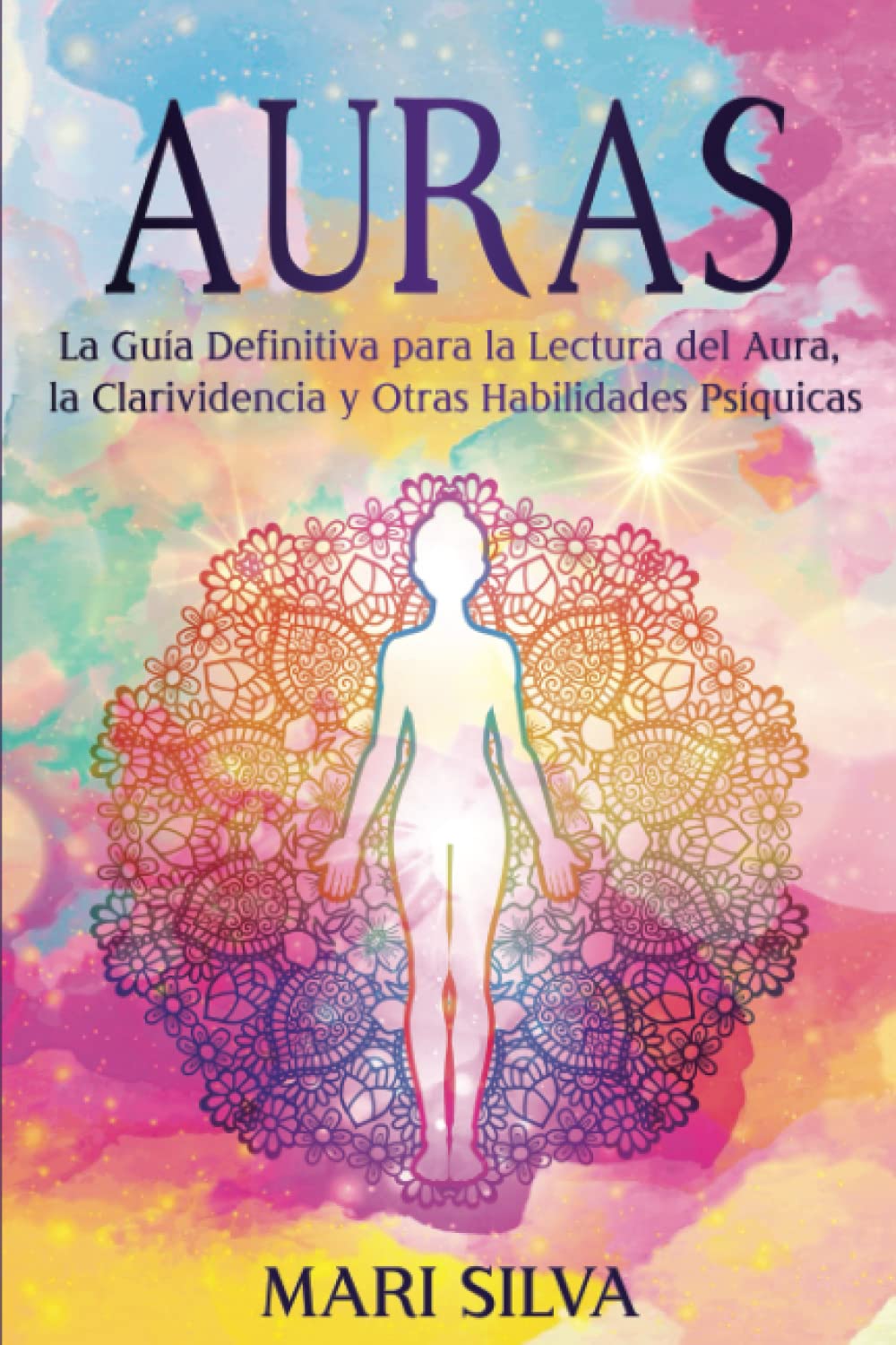 Libro: Auras: La guía definitiva para la lectura del aura, la clarividencia y otras habilidades psíquicas (Percepción Extrasensorial)
