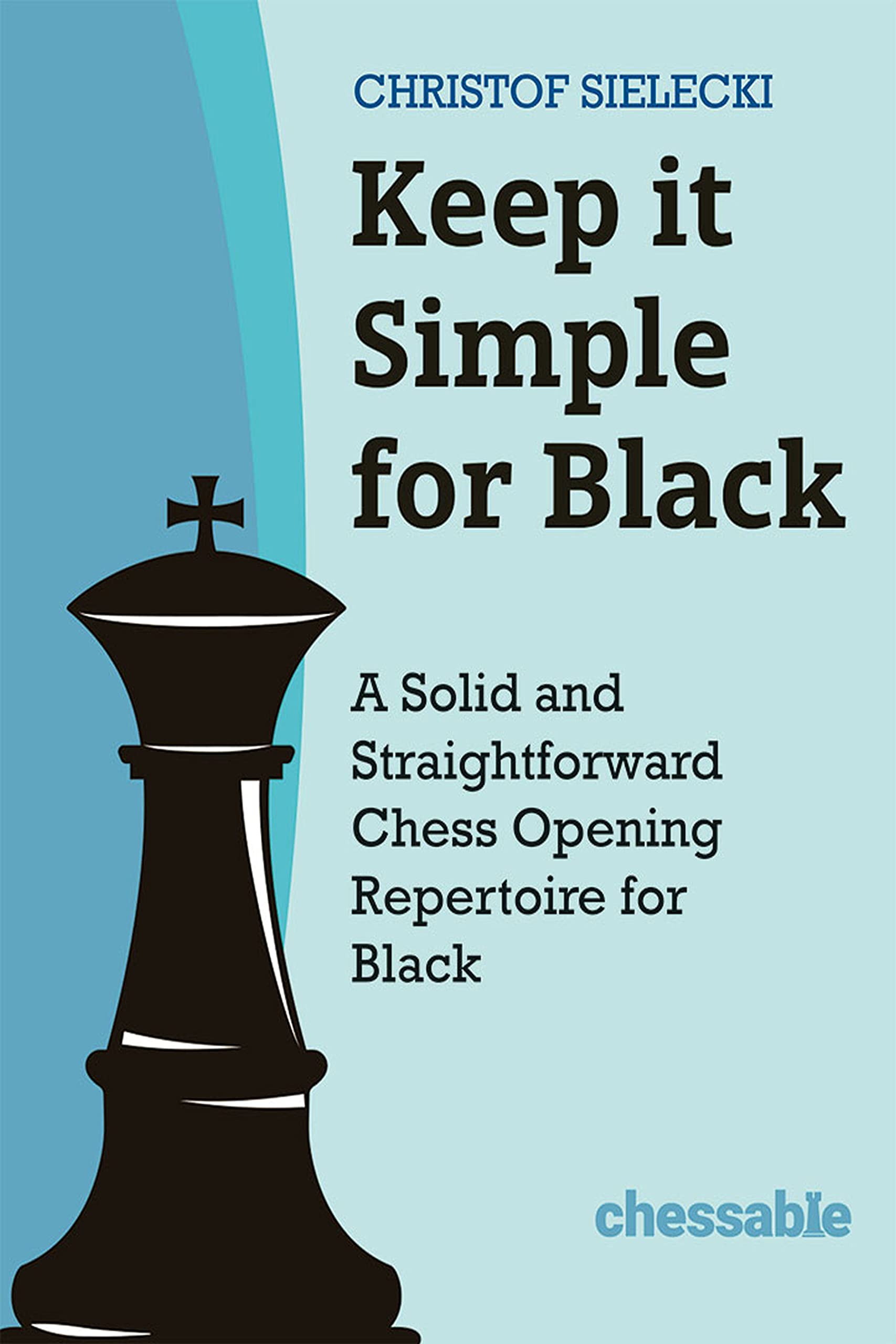 Libro: Keep it Simple for Black: A Solid and Straightforward Chess Opening Repertoire for Black