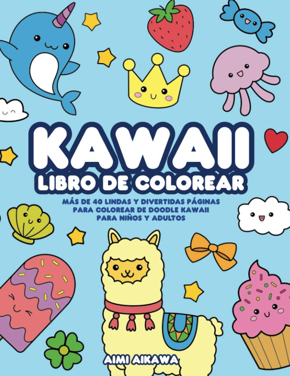 Libro: Kawaii libro de colorear: Más de 40 lindas y divertidas páginas para colorear de doodle Kawaii para niños y adultos (Spanish Edition)