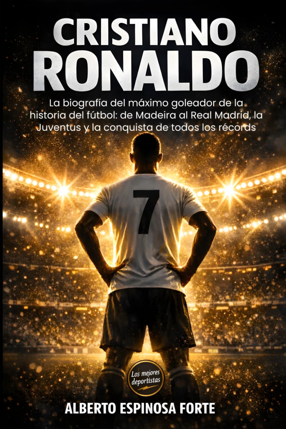 Libro: Cristiano Ronaldo: La biografía del máximo goleador de la historia del fútbol: de Madeira al Real Madrid, la Juventus y la conquista de todos los récords (Los mejores deportistas) (Spanish Edition)