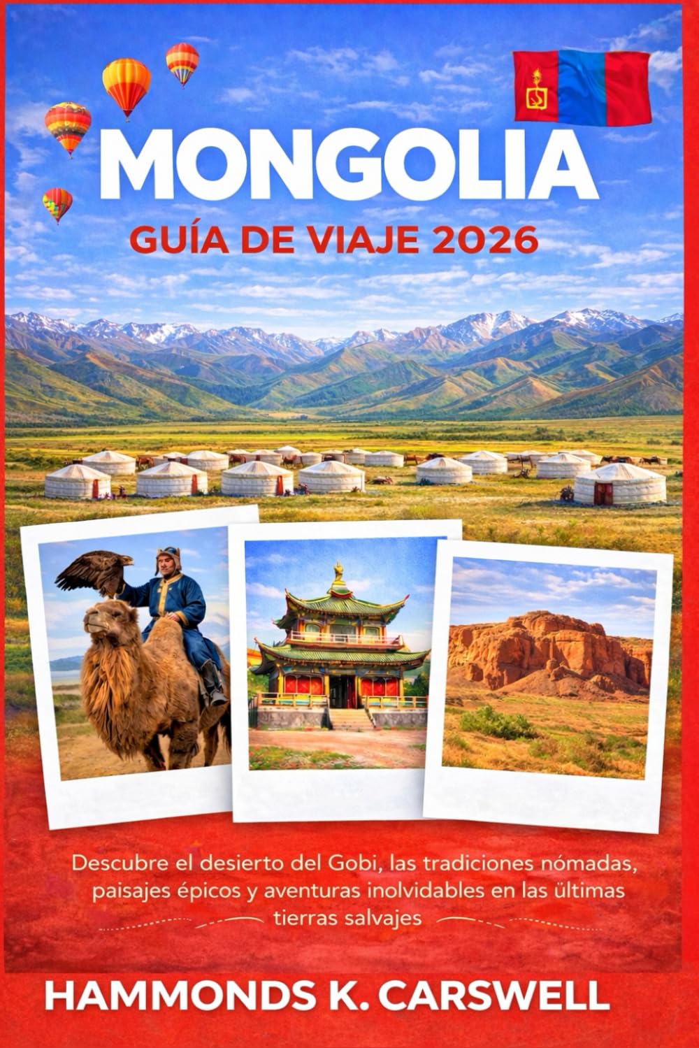 Libro: MONGOLIA GUÍA DE VIAJE 2026: DescubreeldesiertodeGobi,tradicionesnómadas,paisajes épicosyaventurasinolvidablesatravésdelaúltimagran naturalezasalvaj (Spanish Edition)