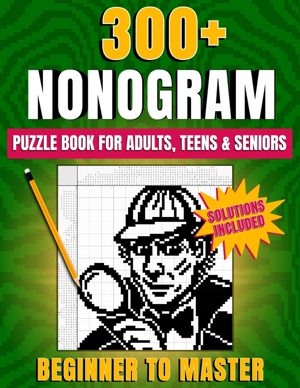 Libro: Nonogram Puzzle Book: From Beginner to Master With 300+ Creative Nonograms, Original Puzzle Designs and Illustrated Solutions to Train Your Brain and Boost Logic Skills for Adults, Teens & Seniors