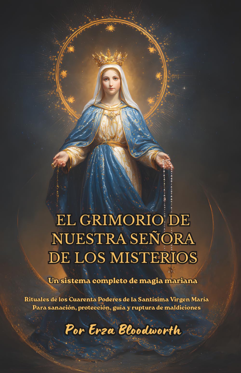 Libro: El Grimorio De Nuestra Señora De Los Misterios : Un sistema completo de magia mariana: Rituales de los Cuarenta Poderes de la Santísima Virgen María ... y ruptura de maldiciones. (Spanish Edition)