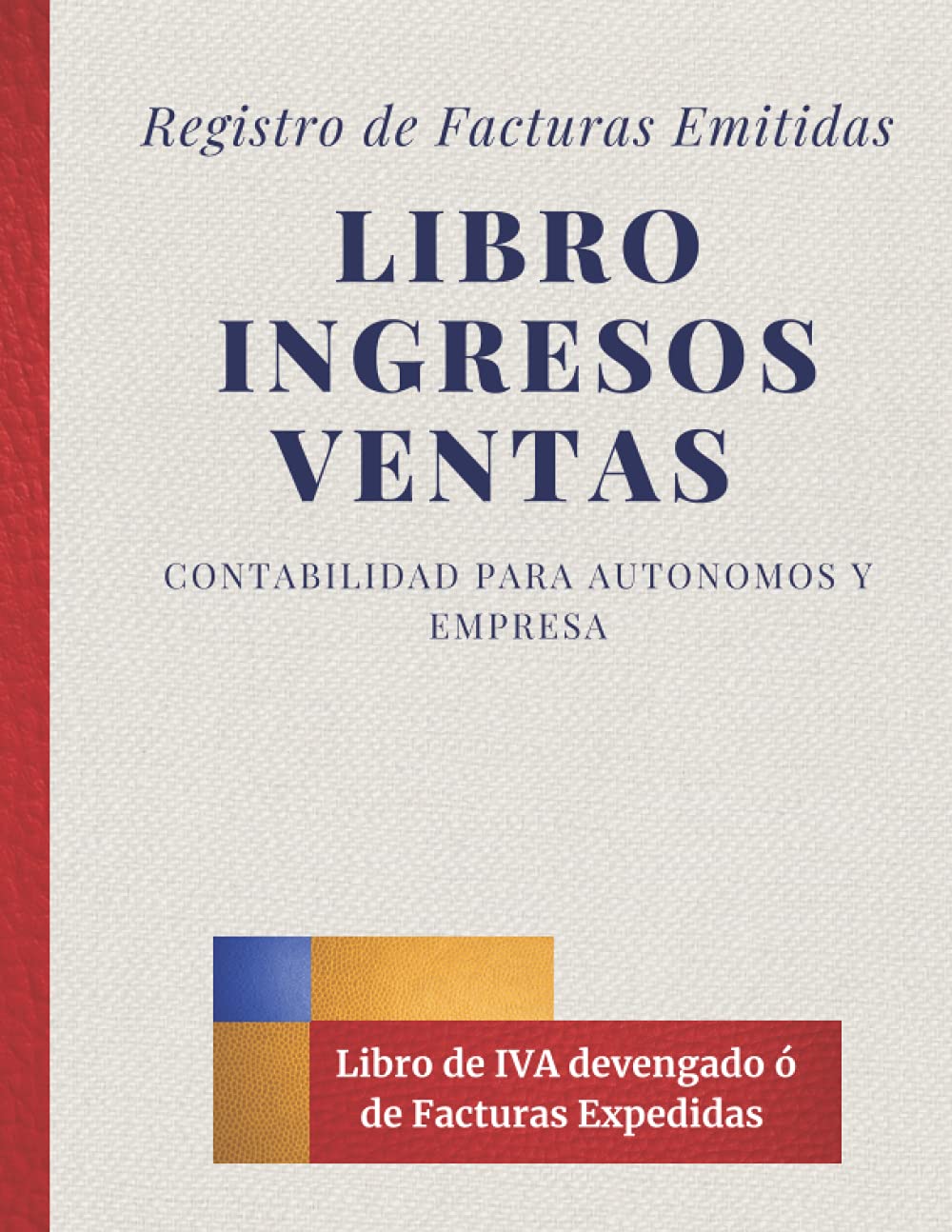 Libro Ingresos - Ventas - Registro de Facturas Emitidas: Libro contable para autónomos y empresas. Válido como Libro Registro de IVA devengado o de Facturas expedidas (Spanish Edition)