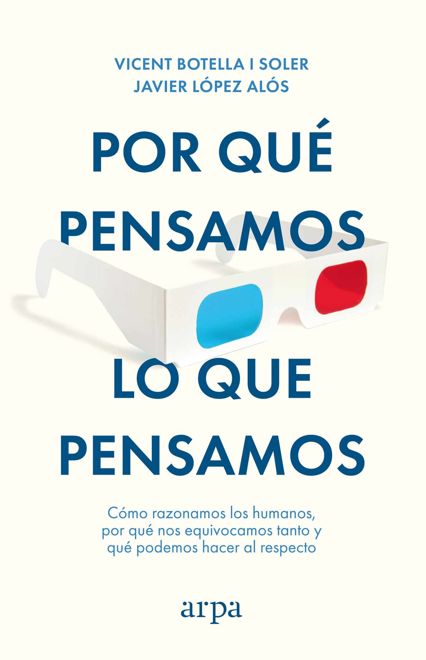 Libro: Por qué pensamos lo que pensamos: Cómo razonamos los humanos, por qué nos equivocamos tanto y qué podemos hacer al respecto (Ensayo)