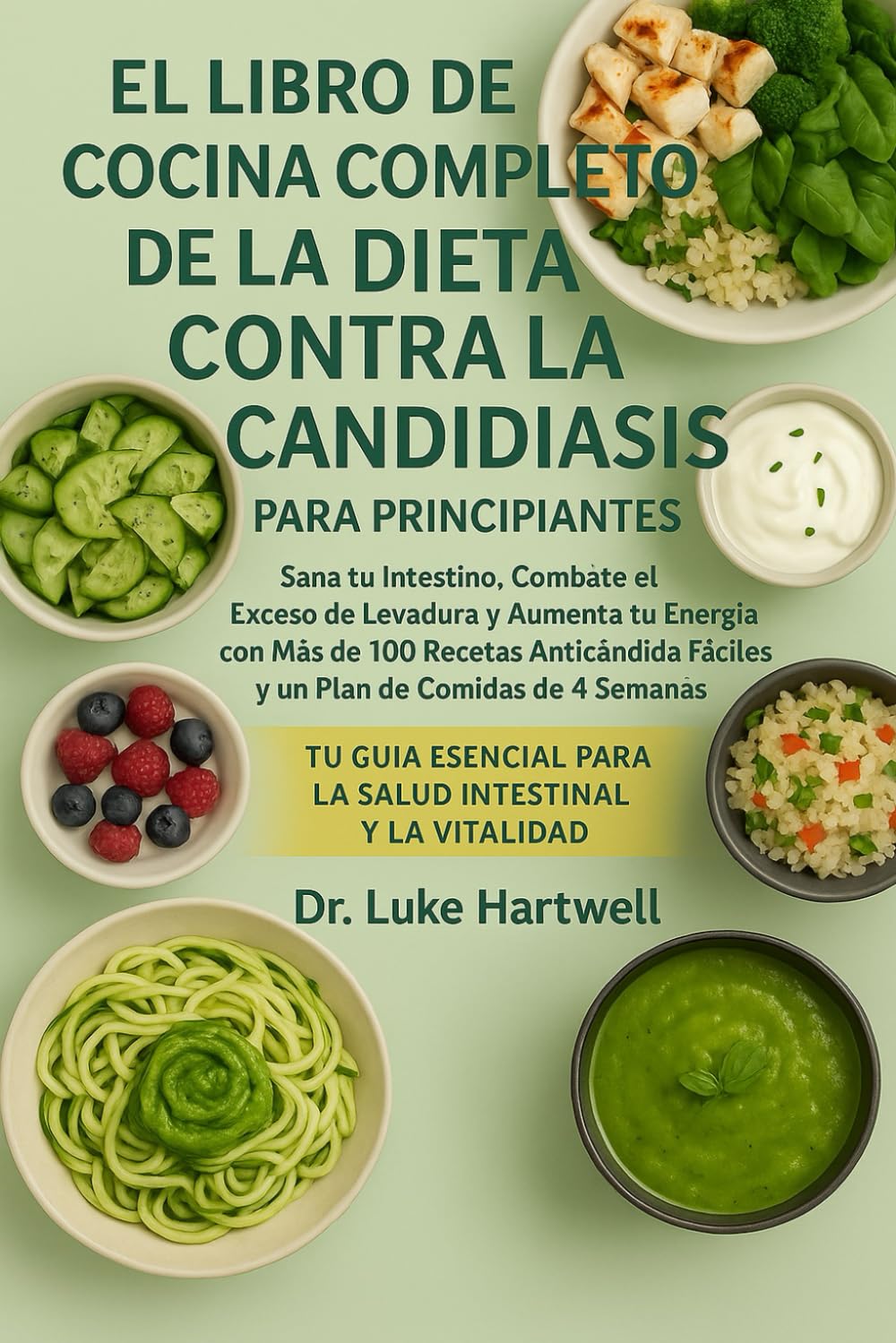 Libro: El Libro De Cocina Completo De La Dieta Contra La Candidiasis Para Principiantes: Sana Tu Intestino, Combate El Exceso De Levadura Y Aumenta Tu ... De Comidas De 4 Semanas (Spanish Edition)