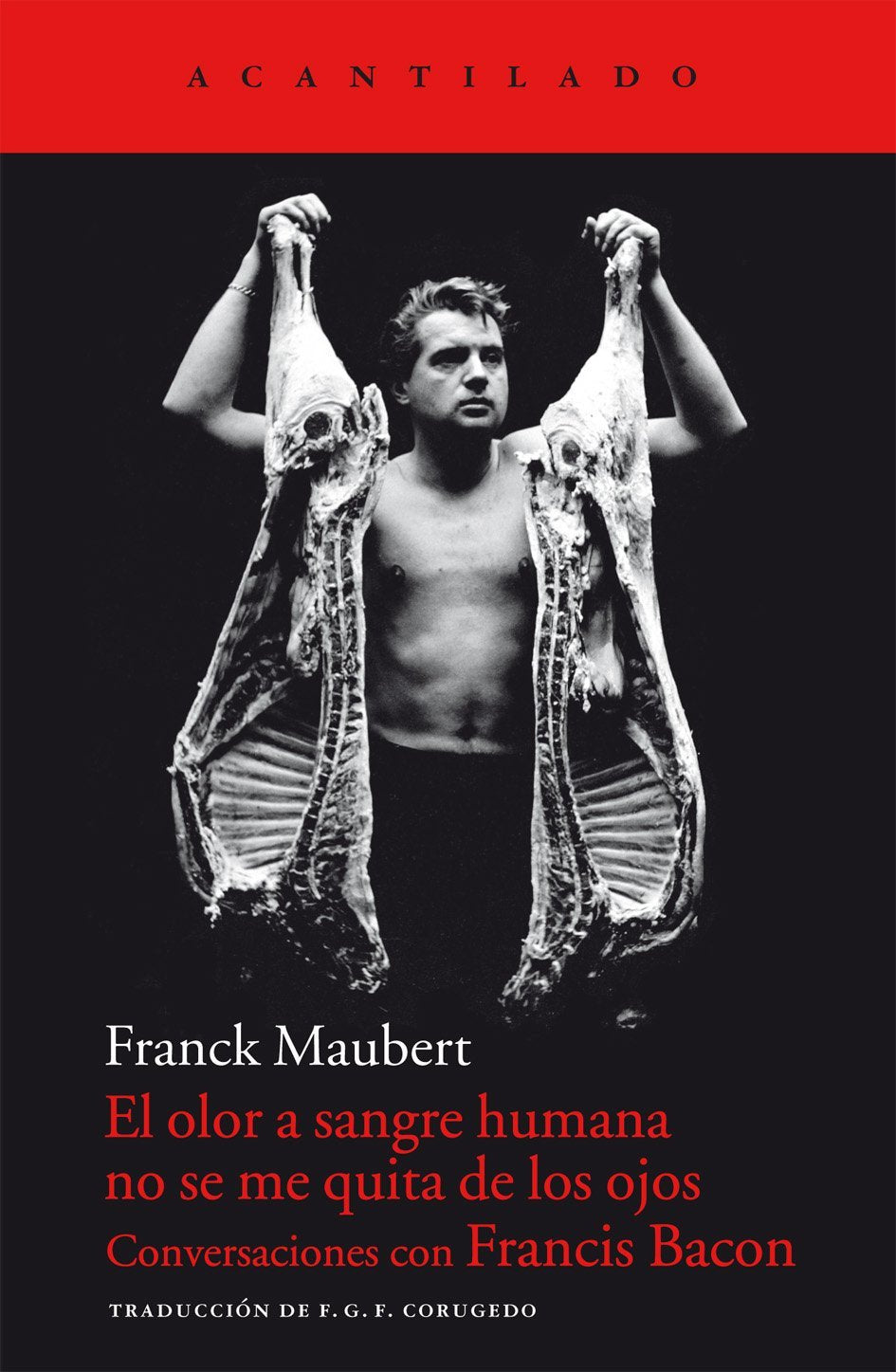 Libro: El olor a sangre humana no se me quita de los ojos: Conversaciones con Francis Bacon