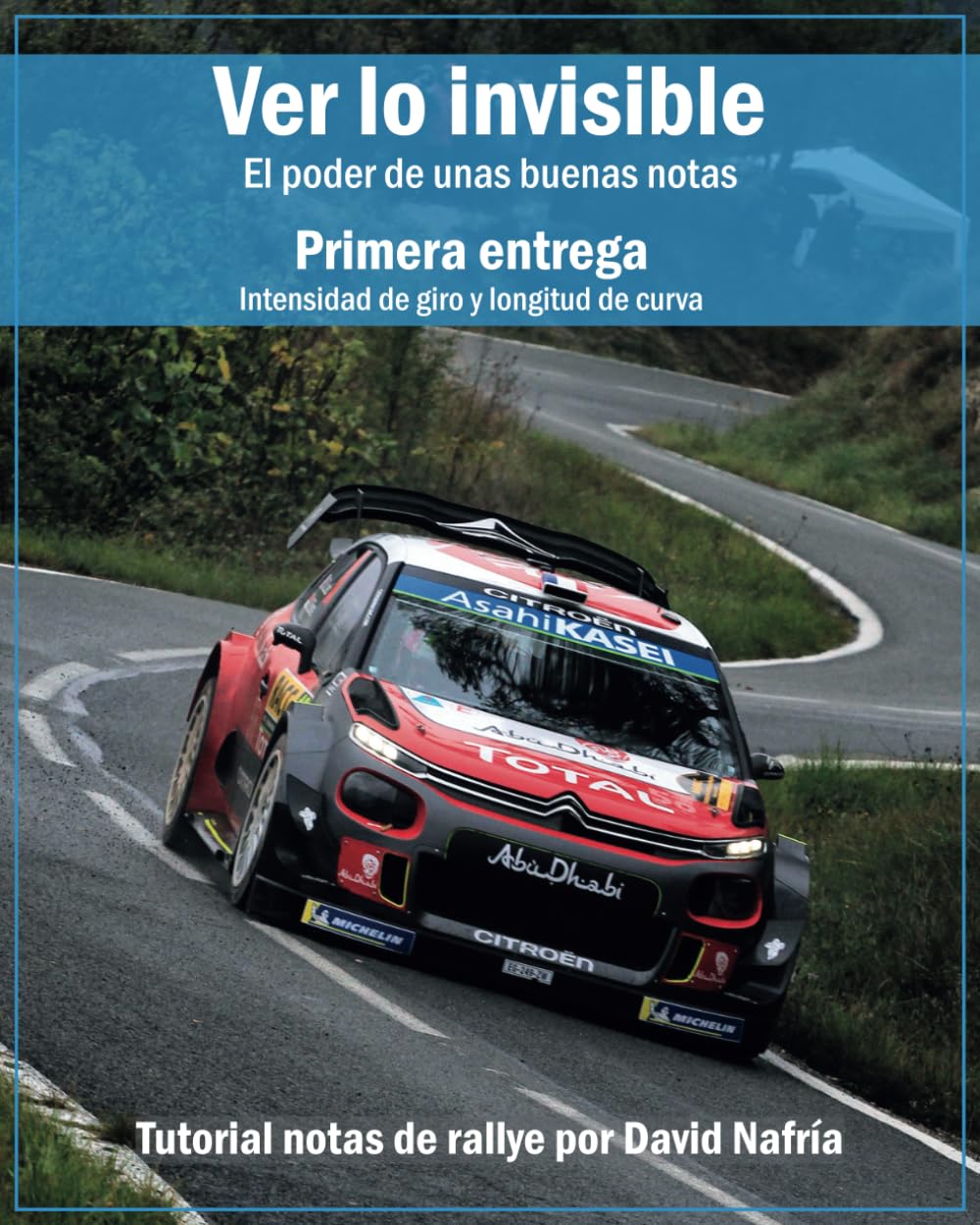 Libro: Ver lo invisible. Primera entrega: Intensidad de giro y longitud de curva: El poder de unas buenas notas. Tutorial sobre notas de rallye por David ... sobre notas de rallye por David Nafría.)