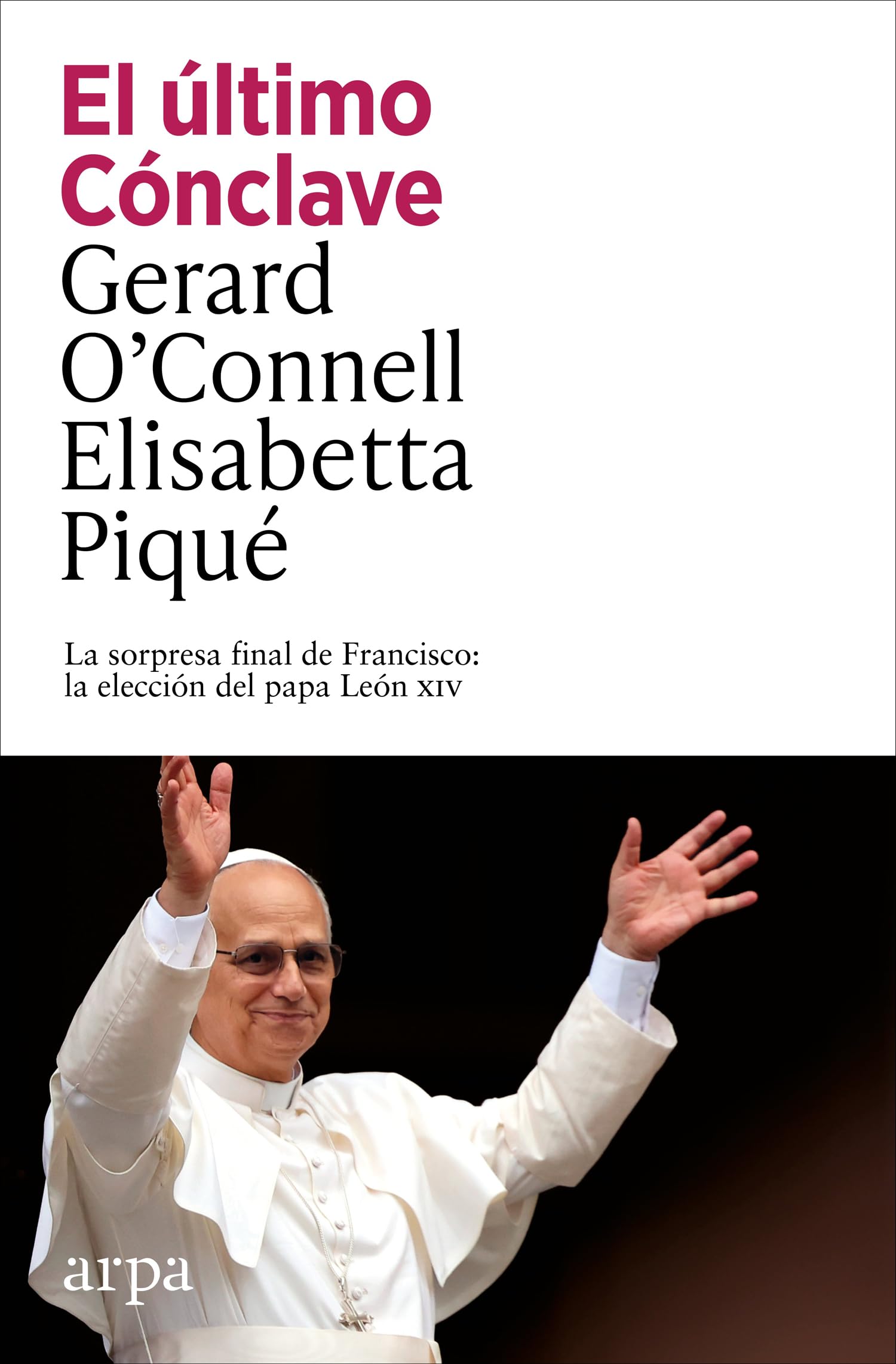 Libro: El último Cónclave: La sorpresa final de Francisco: la elección del papa León XIV (Ensayo)