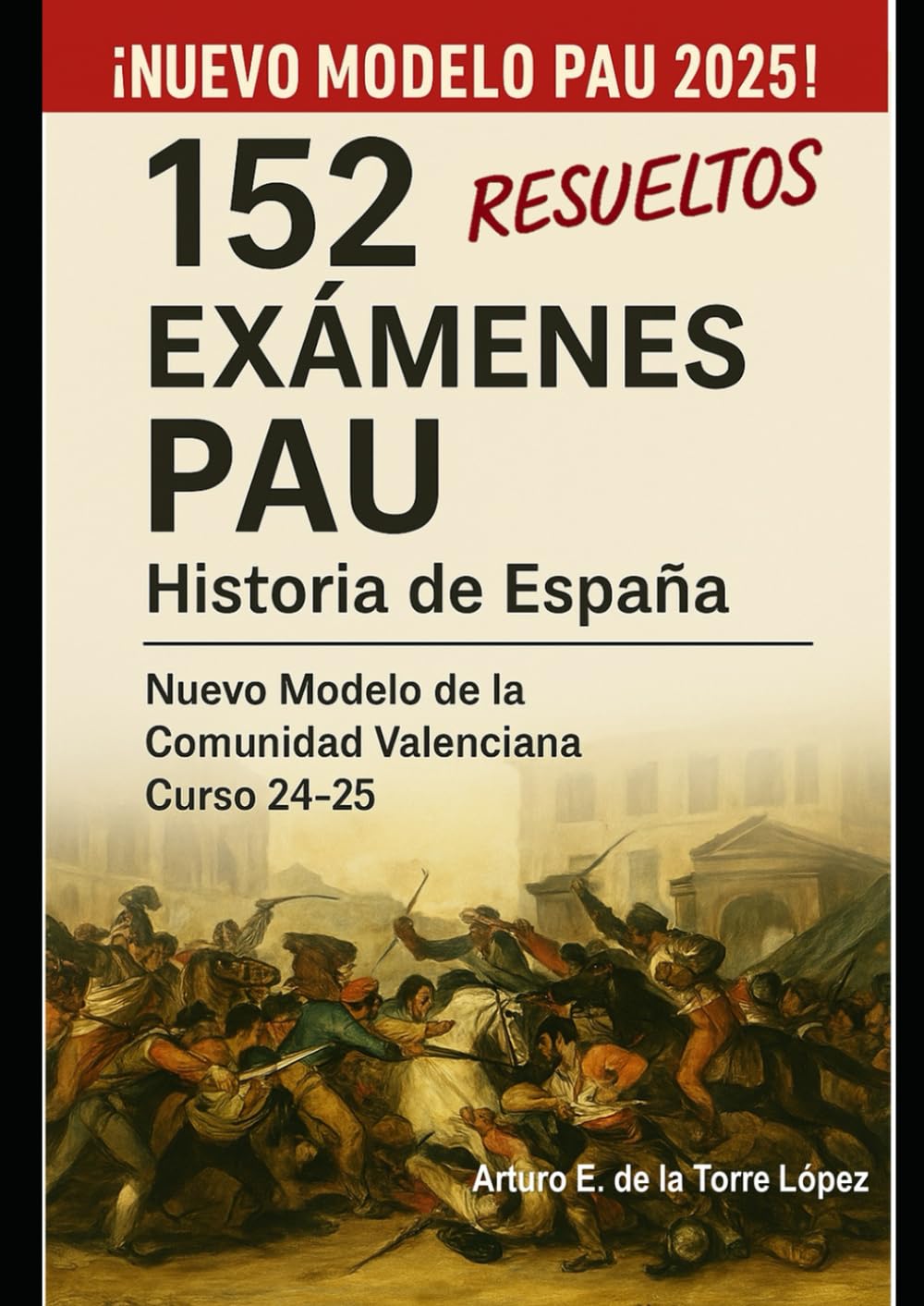 Libro: 152 Exámenes PAU Resueltos. Historia de España.: Nuevo Modelo de la Comunidad Valenciana. Curso 24-25 (Spanish Edition)