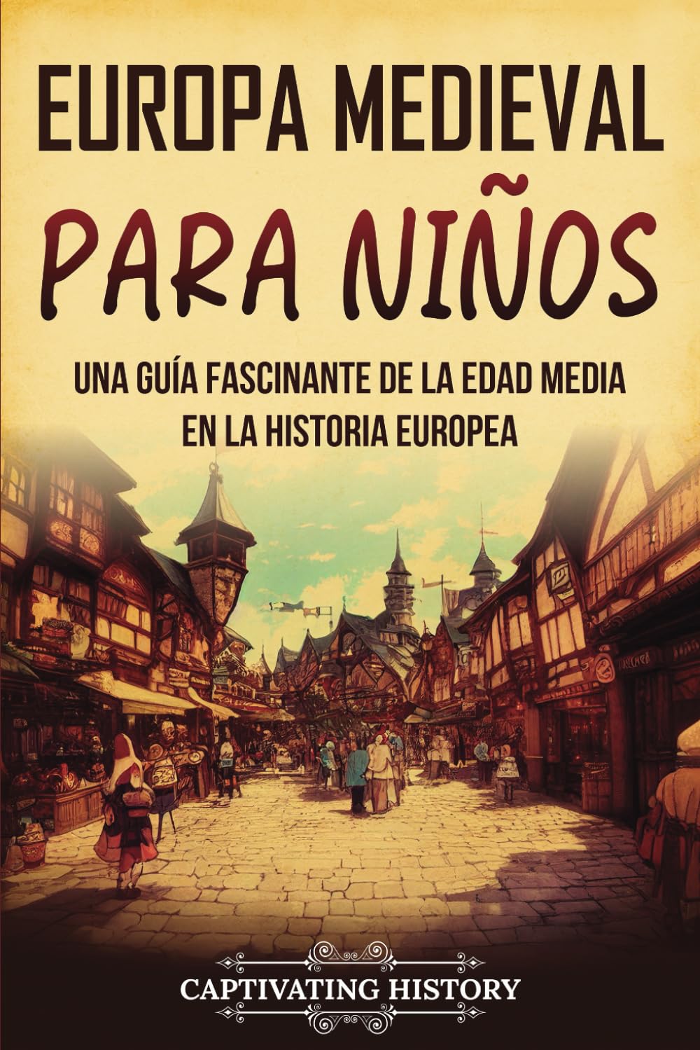 Libro: Europa medieval para niños: Una guía fascinante de la Edad Media en la historia europea (Historia para los pequeños) (Spanish Edition)