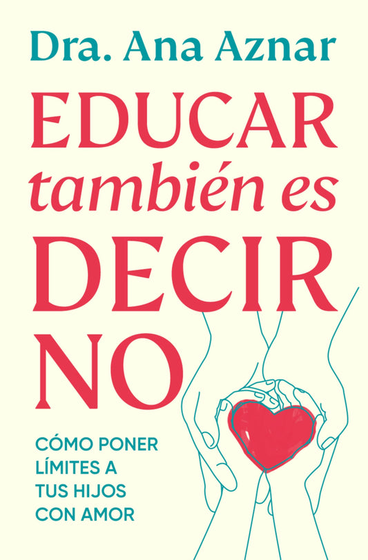Educar también es decir no: Cómo poner límites con amor (Vergara)