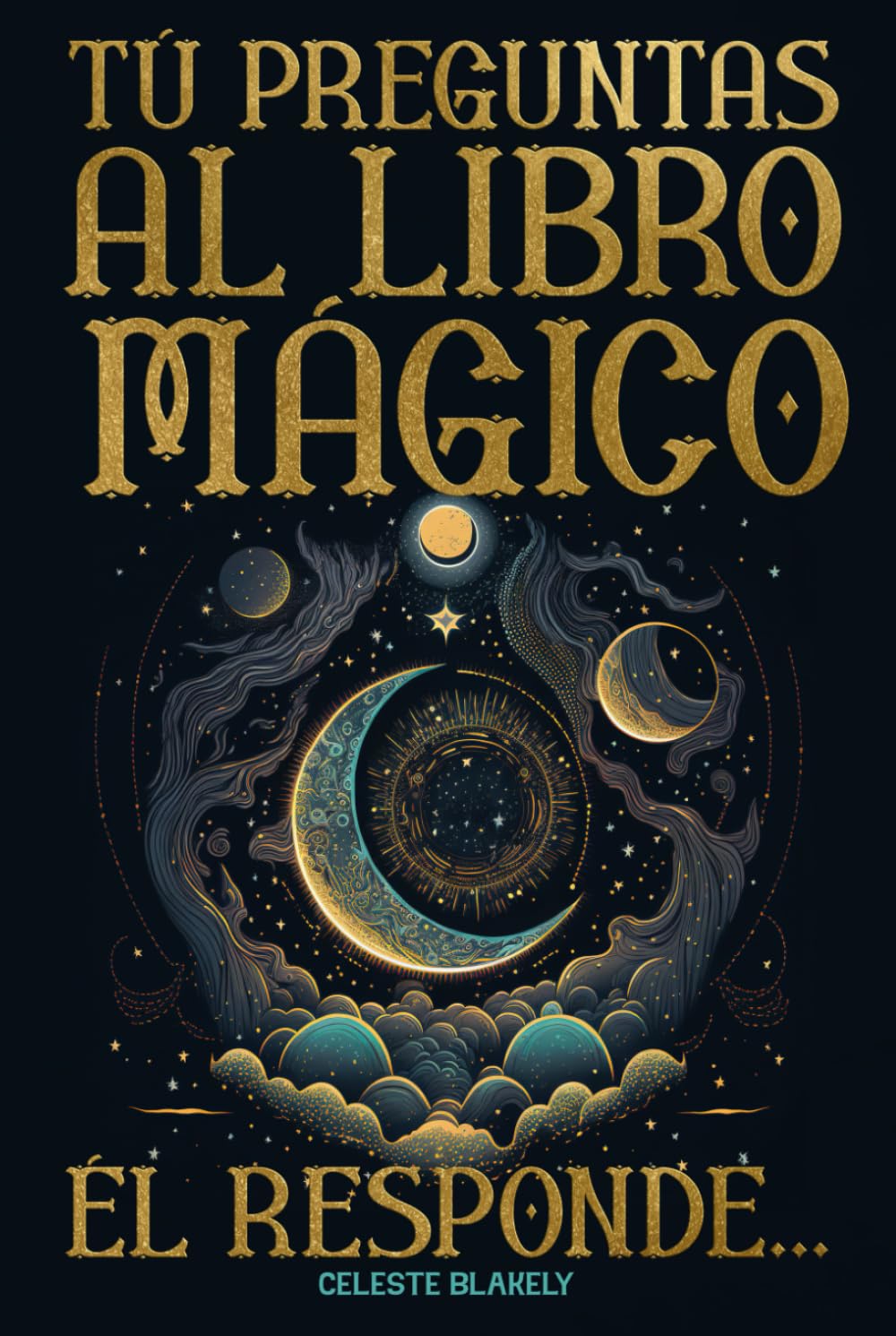 Libro: Tú Preguntas al Libro Mágico. Él Responde...: Mensajes del Oráculo de la Sabiduría y del Universo para ti (Spanish Edition)