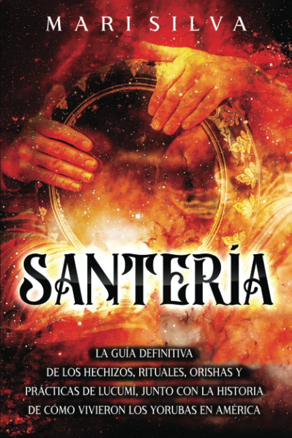 Libro: Santería: La guía definitiva de los hechizos, rituales, orishas y prácticas de lucumí, junto con la historia de cómo vivieron los yorubas en América (Espiritualidad Africana) (Spanish Edition)