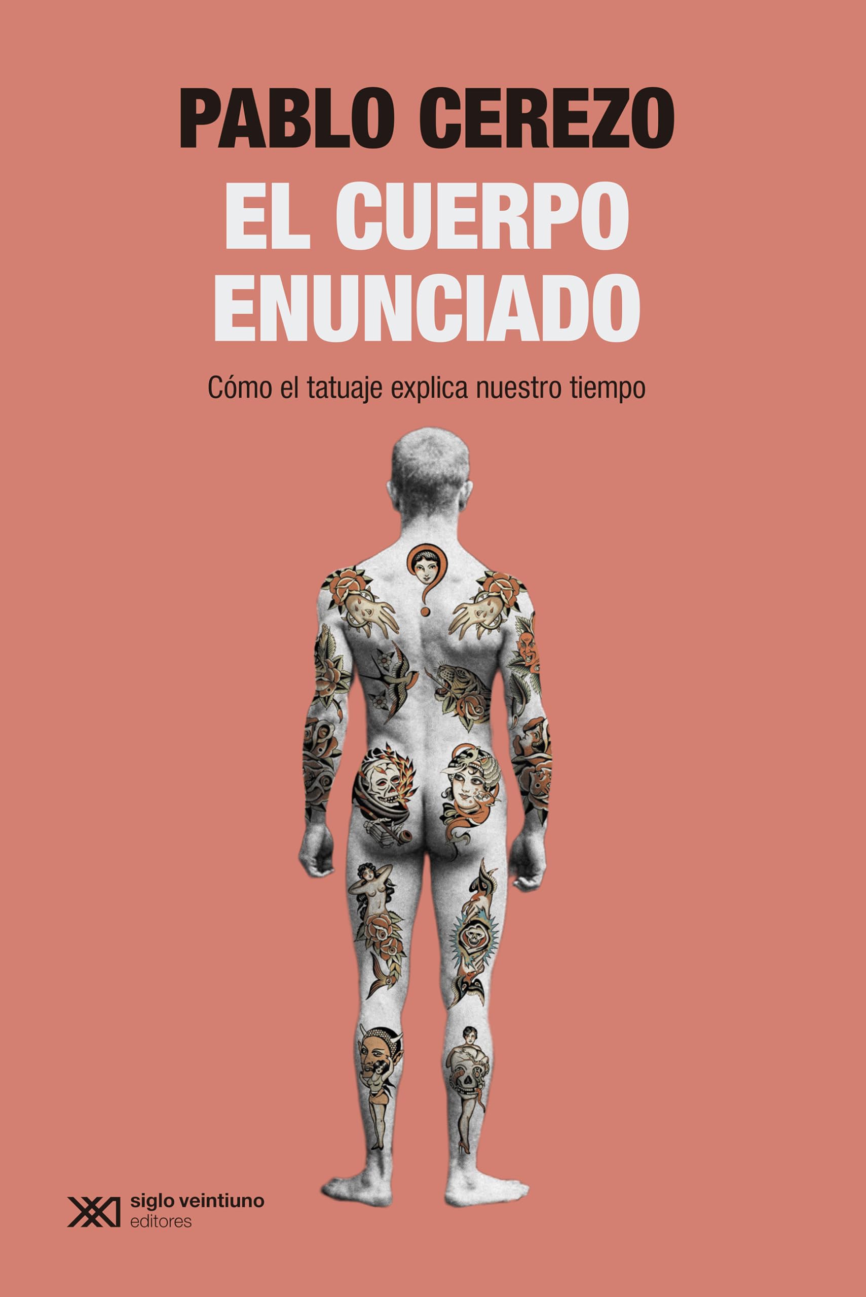 Libro: El cuerpo enunciado: CÓMO EL TATUAJE EXPLICA NUESTRO TIEMPO: 1 (SINGULAR)