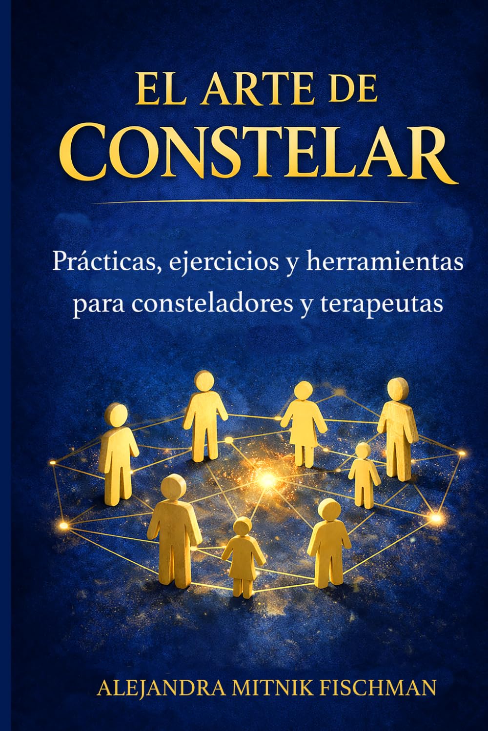 Libro: EL ARTE DE CONSTELAR: Prácticas, ejercicios y herramientas para consteladores y terapeutas