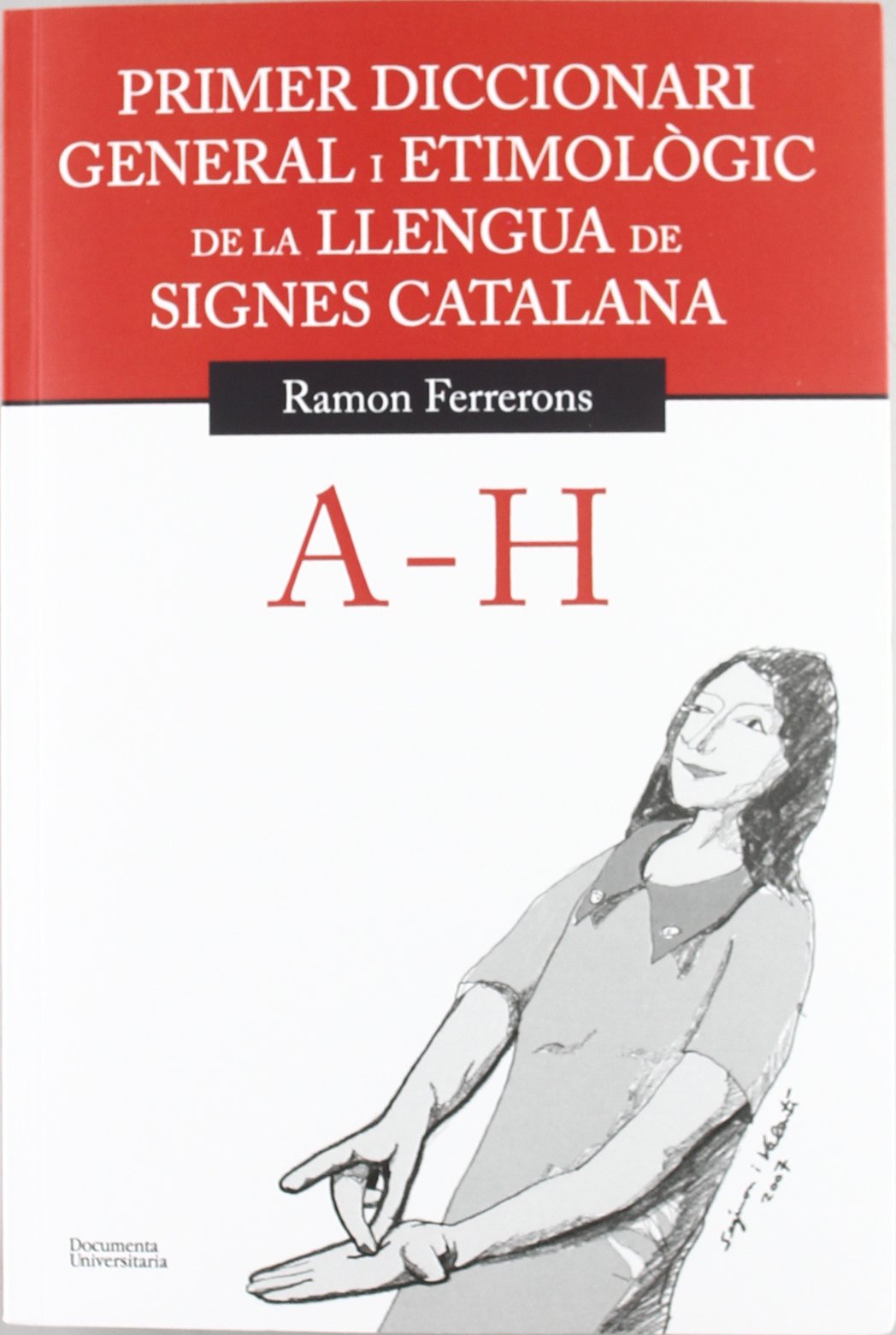 Libro: Primer diccionari general i etimològic de la llengua de signes catalana. Volum 1. A-H (Documenta) (Catalan Edition)
