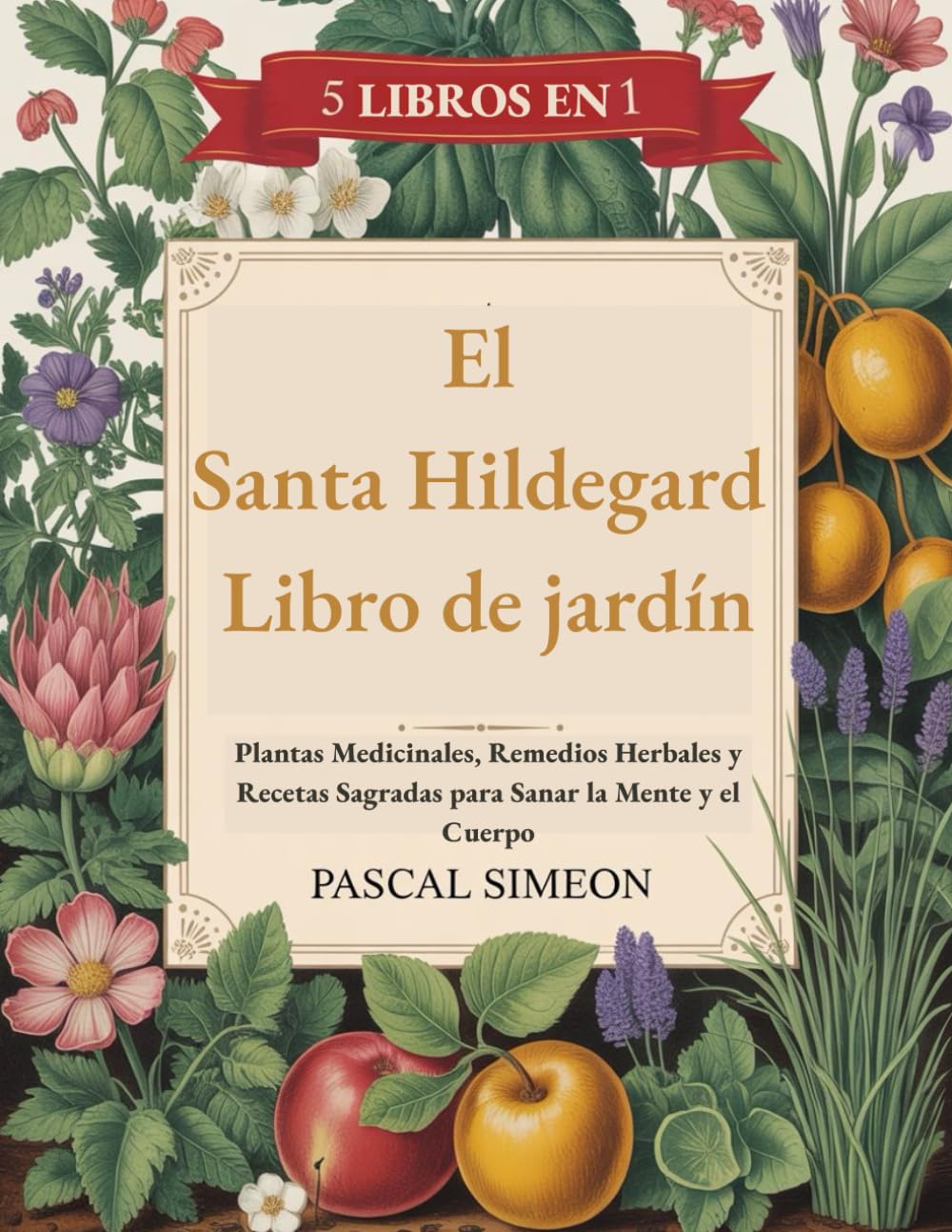 Libro: El Santa Hildegard Libro de jardín: Plantas Medicinales, Remedios Herbales y Recetas Sagradas para Sanar la Mente y el Cuerpo