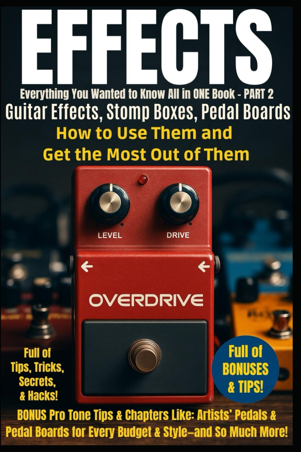 Libro: Guitar Effects - Everything You Wanted to Know All in One Book - PART 2: Guitar Effects and Stomp Boxes - How to Use Them and Get the Most Out of Them ... ALL Voices, All Musicians, All Instruments)