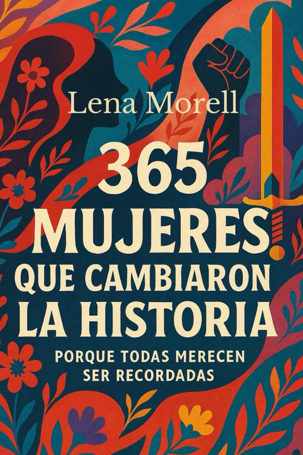 Libro: 365 Mujeres que cambiaron la historia: Historias reales de mujeres valientes, invisibles y poderosas que desafiaron su tiempo y cambiaron el mundo (Spanish Edition)