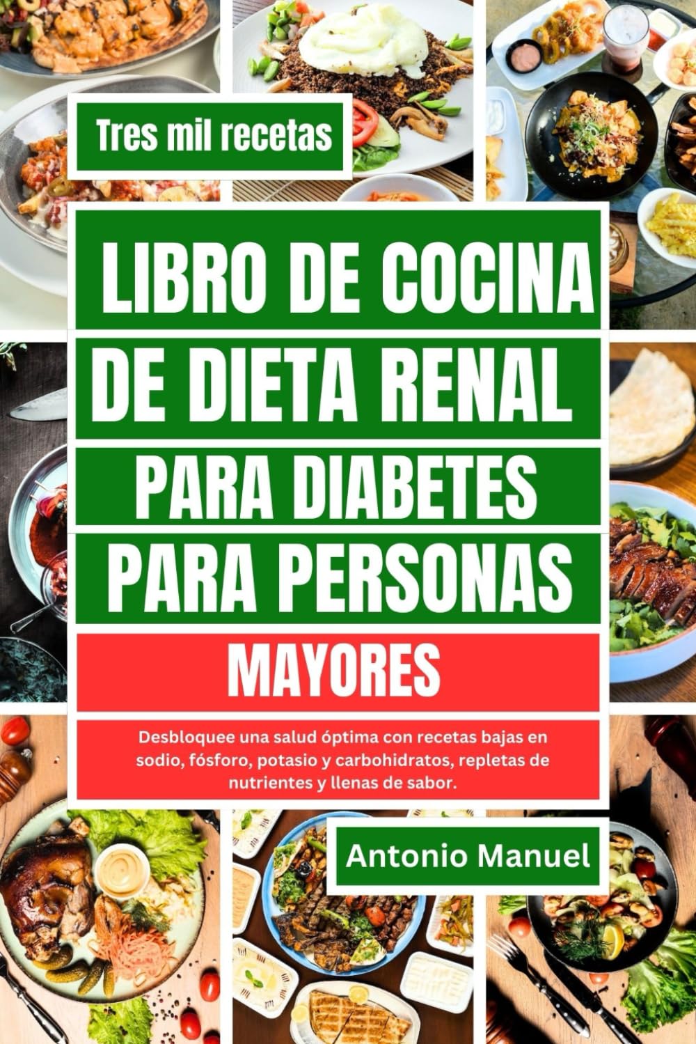 LIBRO DE COCINA DE DIETA RENAL PARA DIABETES PARA PERSONAS MAYORES: Desbloquee una salud óptima con recetas bajas en sodio, fósforo, potasio y ... y llenas de sabor (Spanish Edition)