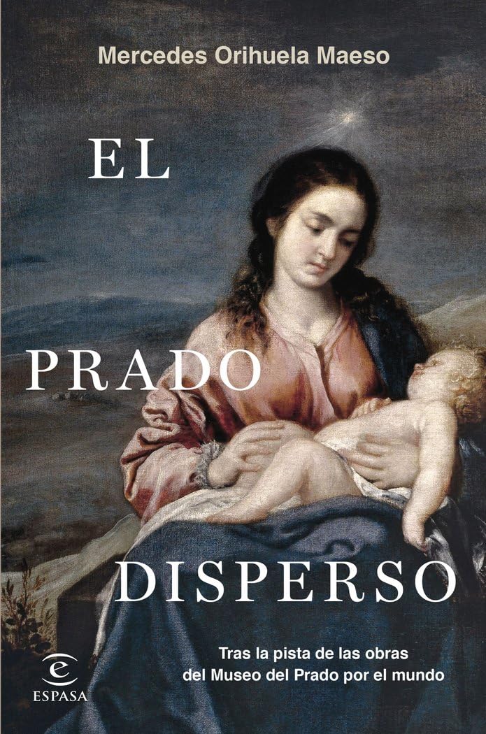 Libro: El Prado disperso: Tras las obras del Museo del Prado por el mundo (NO FICCIÓN)