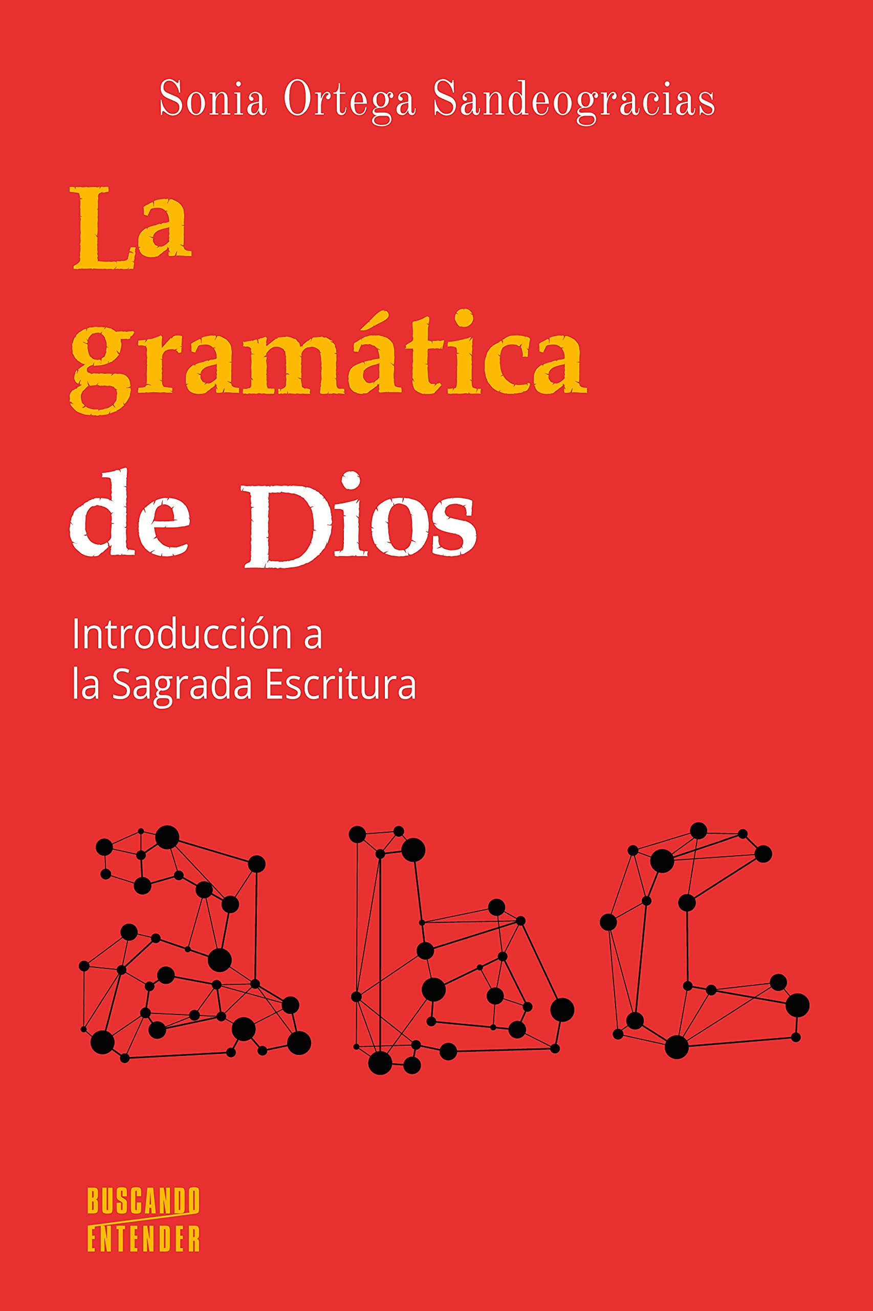 Libro: La Gramática De Dios. Introducción A La Sagrada Escritura: 2 (Buscando entender)