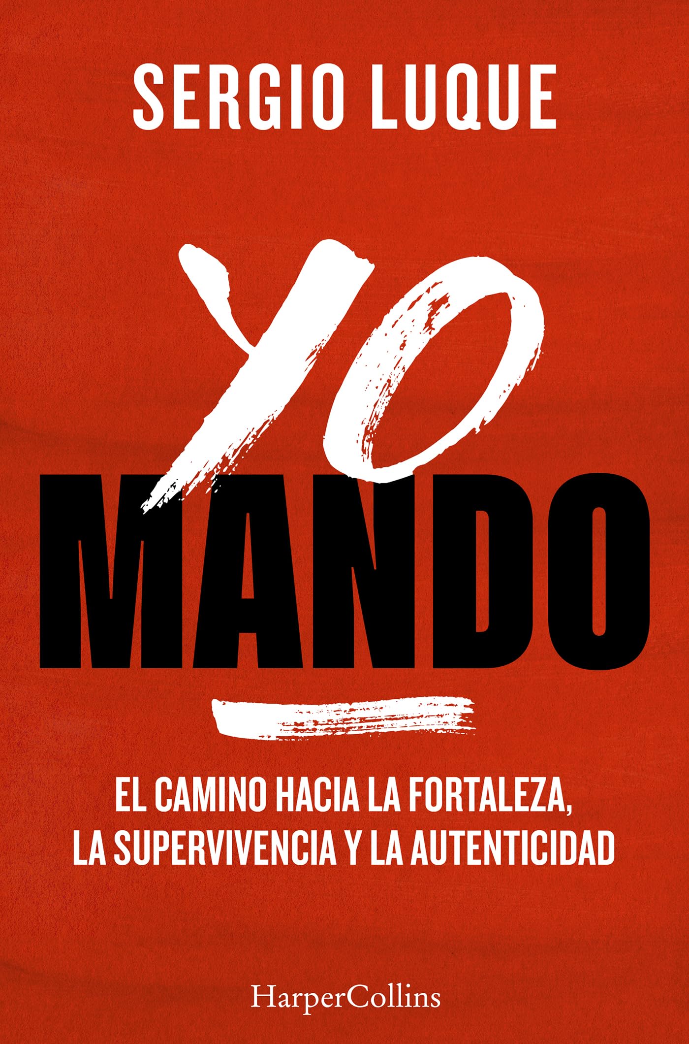 Yo mando: El camino hacia la fortaleza, la supervivencia y la autenticidad (HARPER NO FICCION)