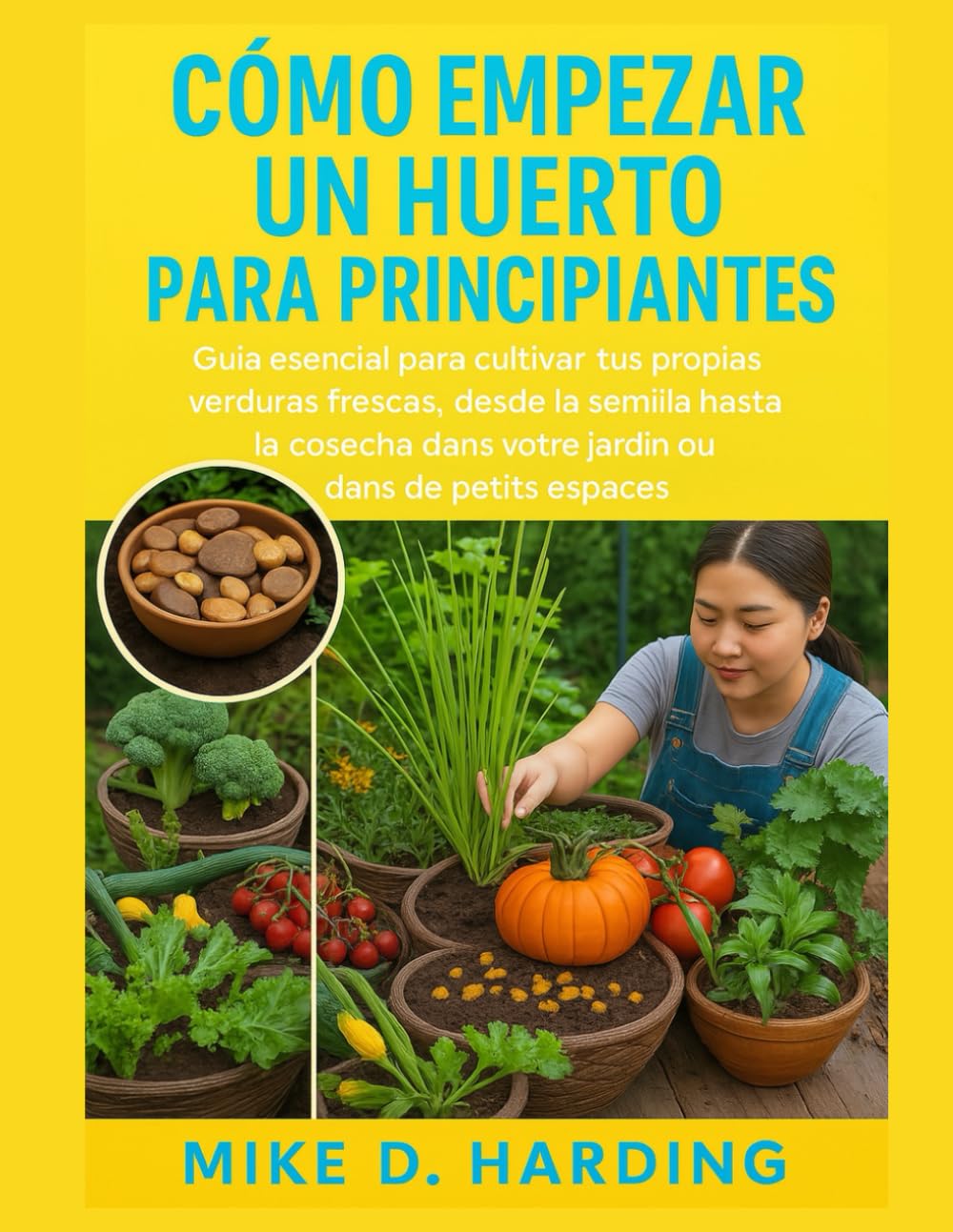 Libro: CÓMO EMPEZAR UN HUERTO PARA PRINCIPIANTES: Guía esencial para cultivar tus propias verduras frescas, desde la semilla hasta la cosecha.
