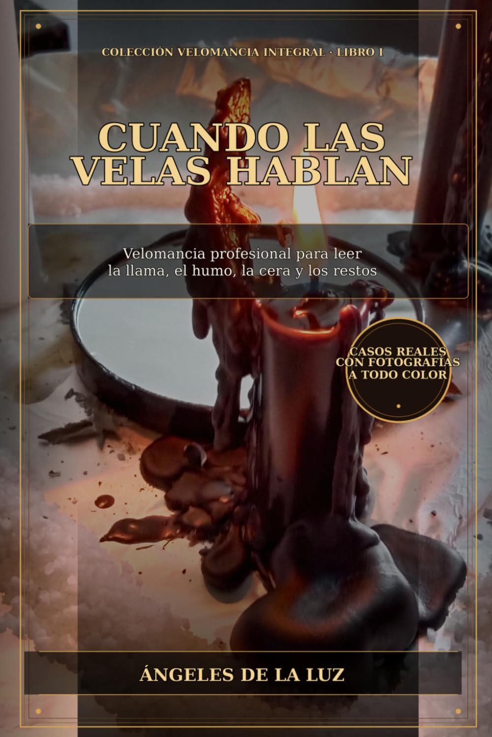 Libro: CUANDO LAS VELAS HABLAN: IMAGENES REALES Cómo leer las Llamas, Humo, Cera y los Restos. Velomancia Profesional. (COLECCION VELOMANCIA INTEGRAL)