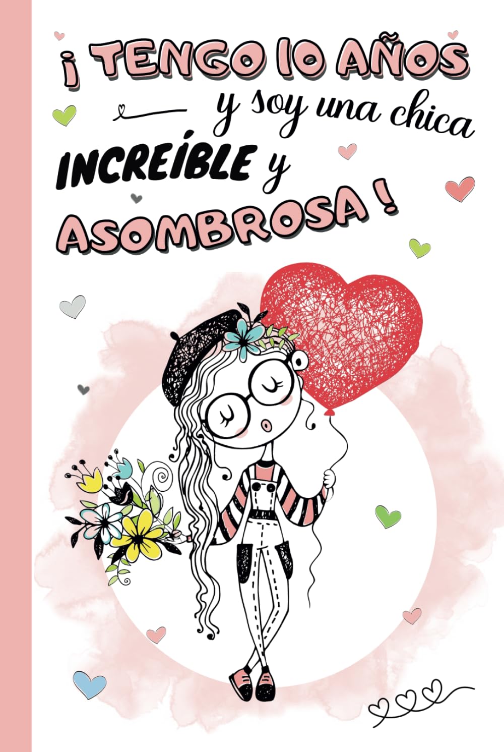 Libro: ¡Tengo 10 años y soy una chica increíble y asombrosa!: Diario niña 10 años | cuaderno de notas y de escritura personal para llenar de pensamientos, ... de cumpleaños y navidad niño | Tapa dura