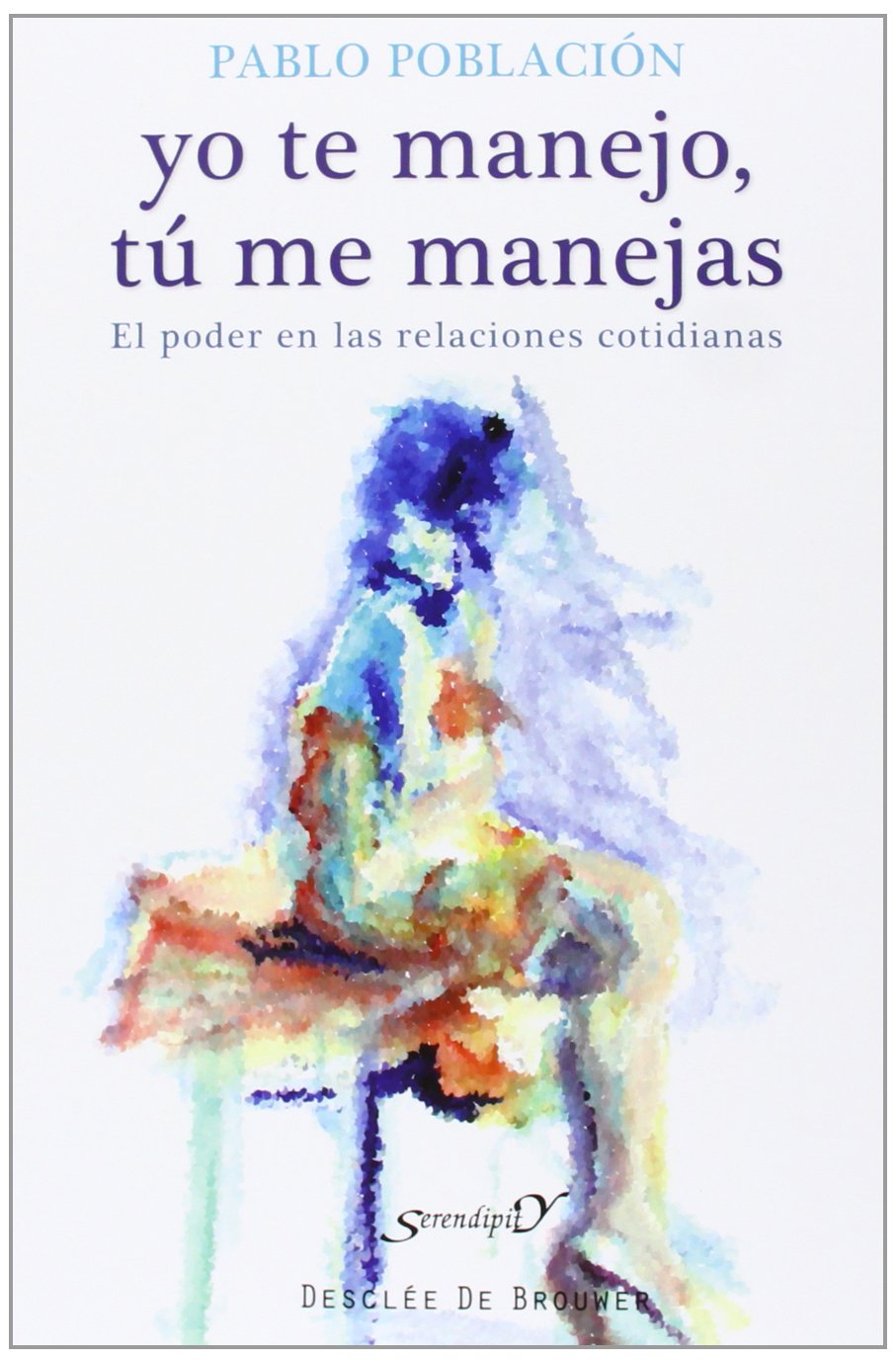 Libro: Yo te manejo, tu me manejas. El Poder En: El poder en las relaciones cotidianas: 173 (Serendipity)
