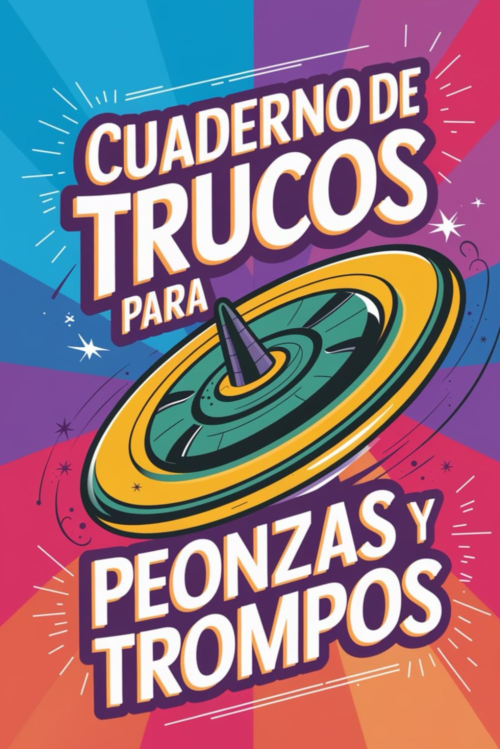 Libro: Cuaderno de Trucos para Peonzas y Trompos: Domina los Retos, Crea Tus Propios Trucos y Conviértete en un Maestro del Giro (Spanish Edition)