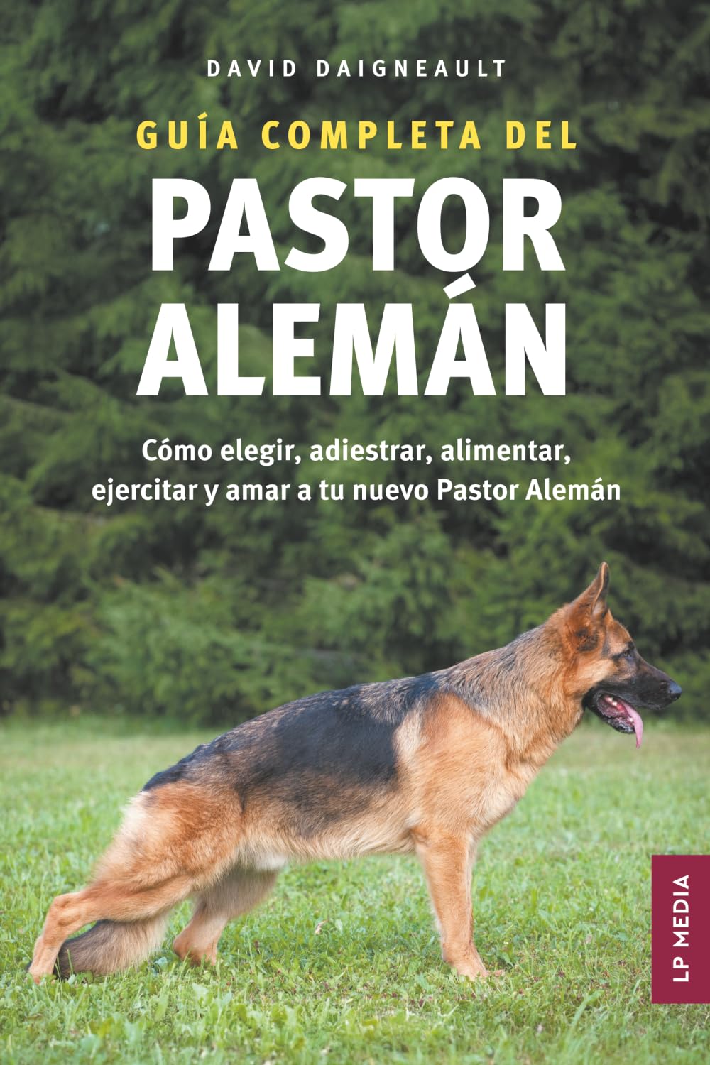Libro: Guía completa del Pastor Alemán: Cómo elegir, adiestrar, alimentar, ejercitar y amar a tu nuevo Pastor Alemán (Spanish Edition)