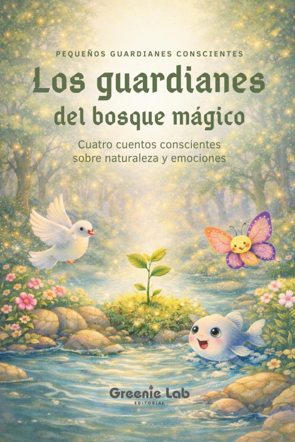Libro: Los guardianes del bosque mágico: Cuentos infantiles sobre emociones y naturaleza: Historias para aprender paciencia, calma y valentía – Libro para ... guardianes conscientes) (Spanish Edition)