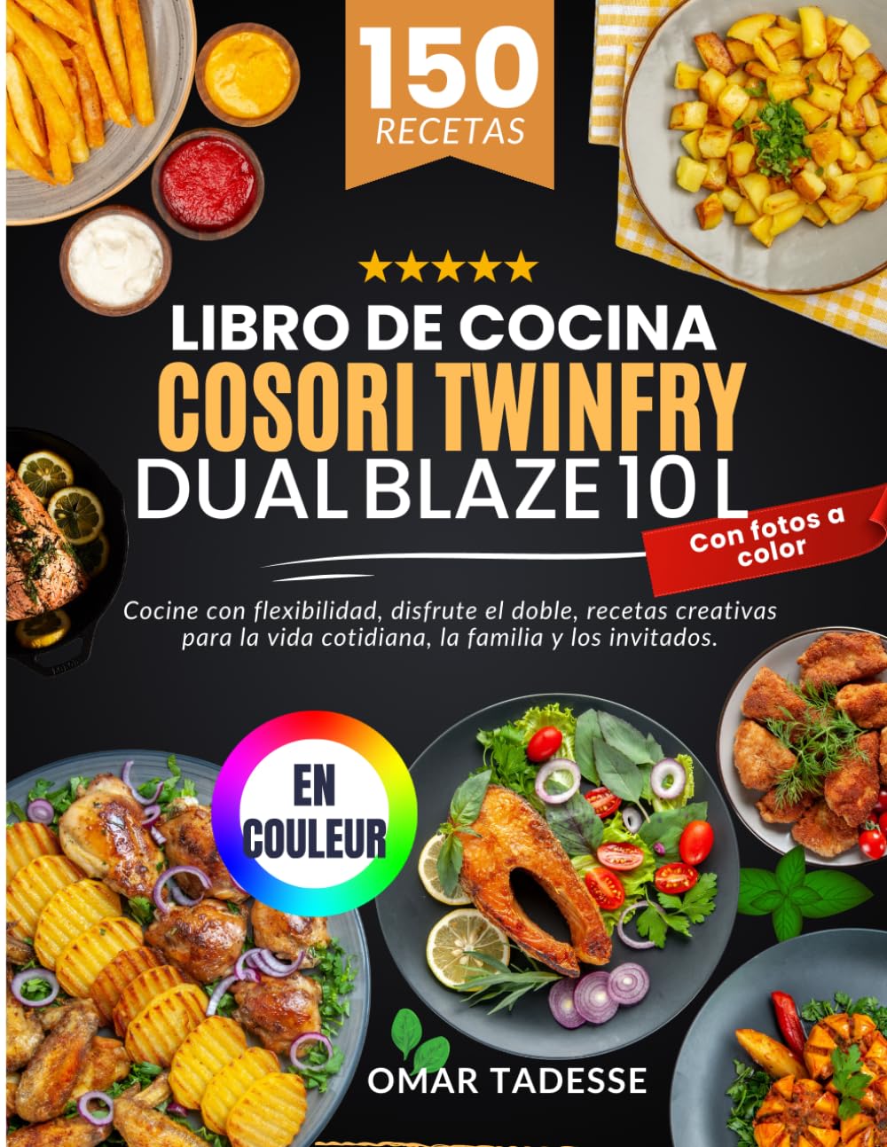 Libro de Cocina Cosori TwinFry Dual Blaze 10 L| Con fotos a color: Cocine con flexibilidad, disfrute el doble, recetas creativas para la vida cotidiana, la familia y los invitados
