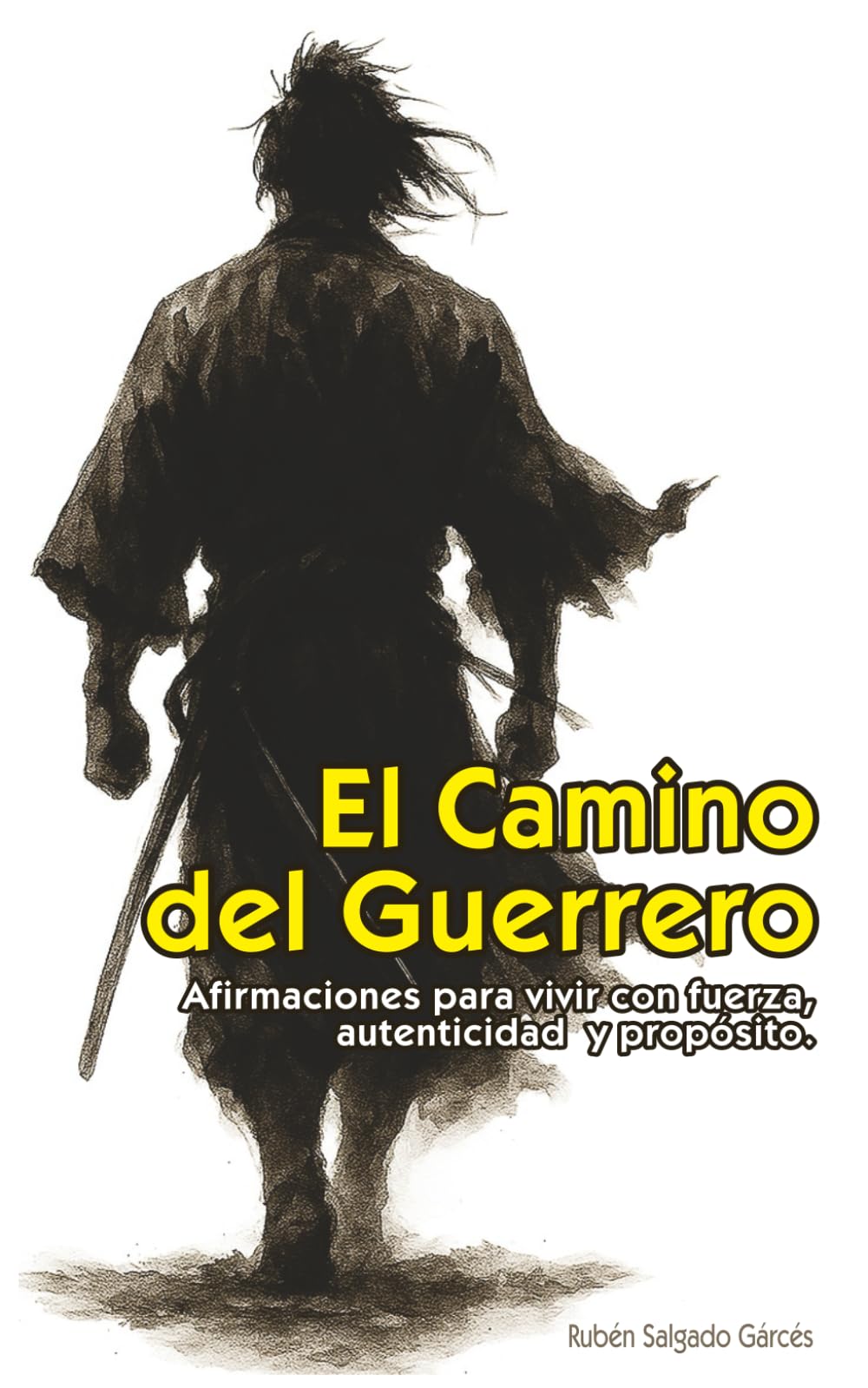 Libro: El Camino del Guerrero: Afirmaciones para vivir con fuerza, autenticidad y propósito: Un camino de fuerza y transformación interior