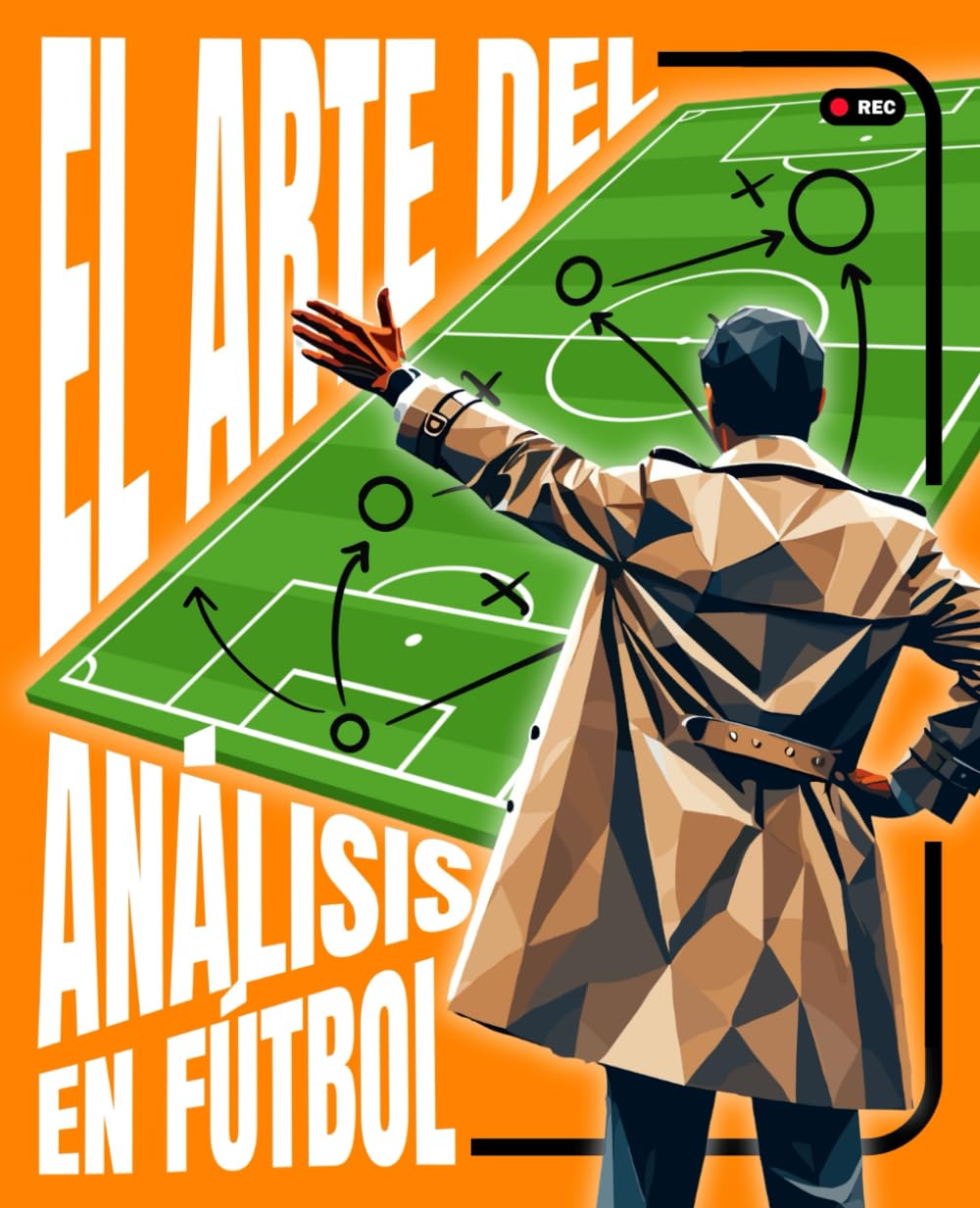 Libro: El ARTE DEL ANÁLISIS en Fútbol: Anticípate al Juego para Ganar Partidos: Quien DOMINA el Análisis no Reacciona, CONTROLA