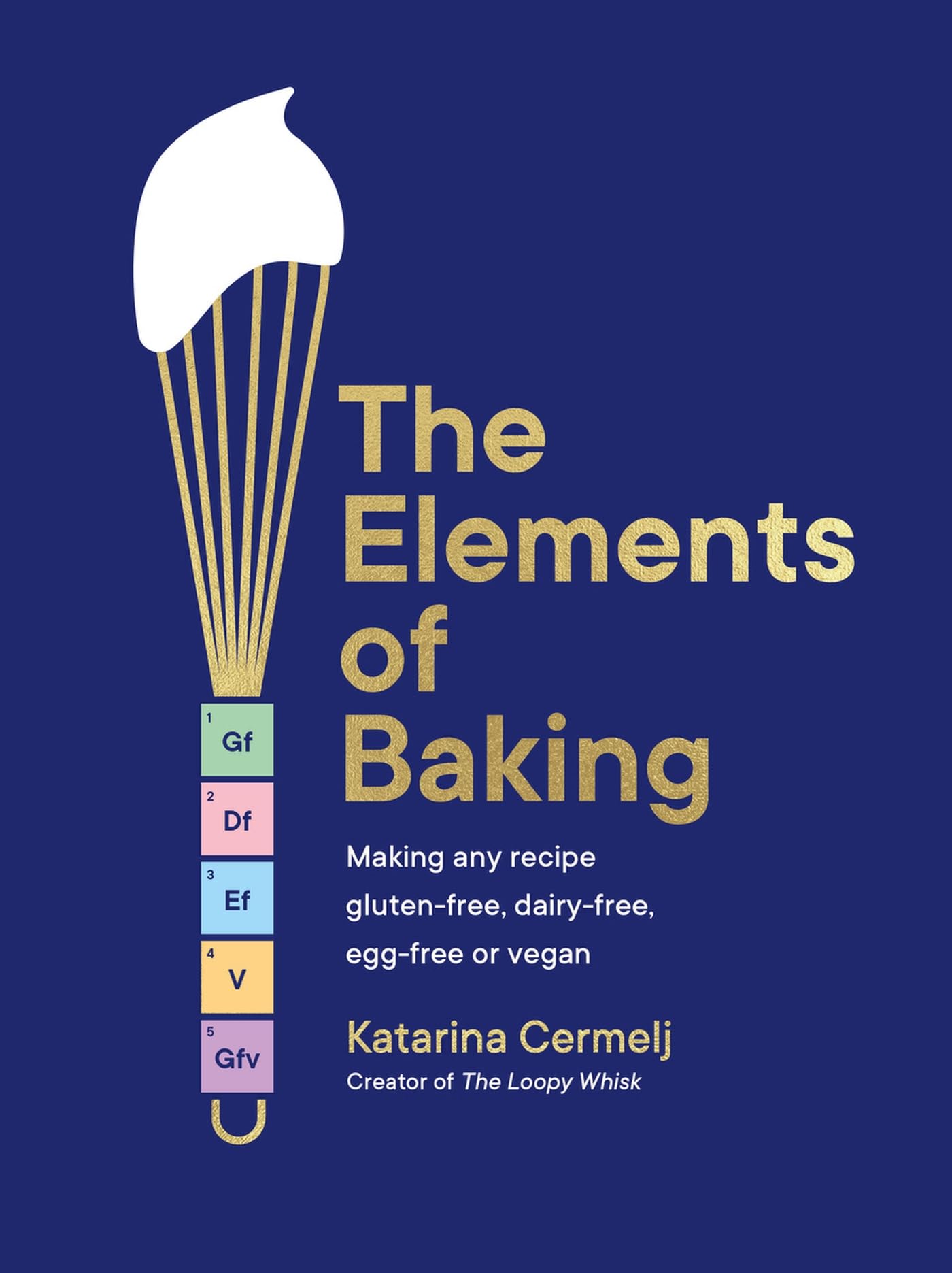 The Elements of Baking: making any recipe gluten-free, dairy-free, egg-free or Vegan
