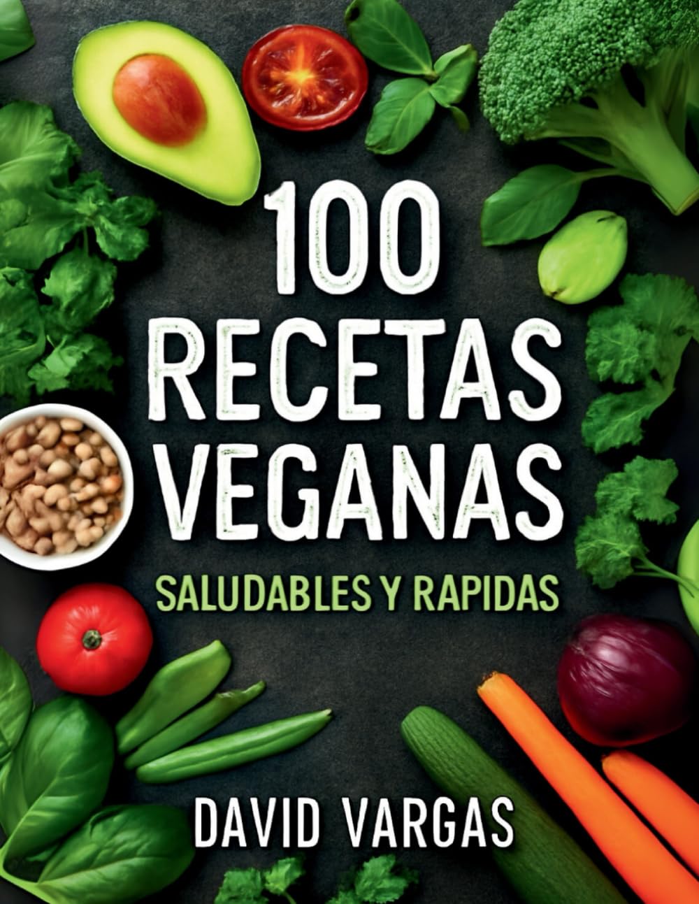 Libro: 100 Recetas Veganas Saludables y Rápidas: Platos fáciles y deliciosos para un estilo de vida vegano
