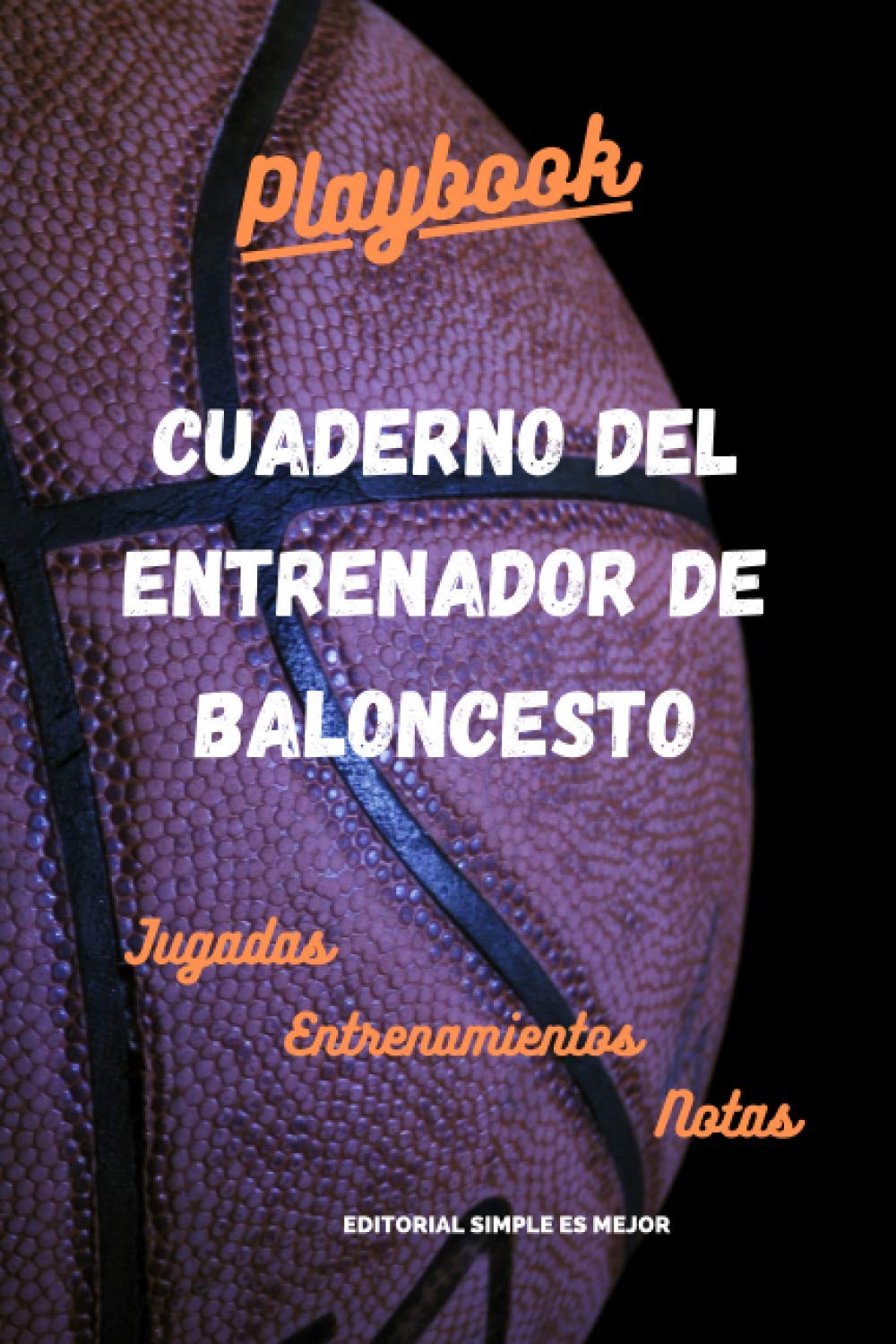 Libro: Cuaderno del Entrenador de Baloncesto - Diseña la estrategia y la preparación de tu equipo como un profesional: Libreta de tamaño A5 con plantillas de ... (MÁS DE 100 PÁGINAS) (Spanish Edition)