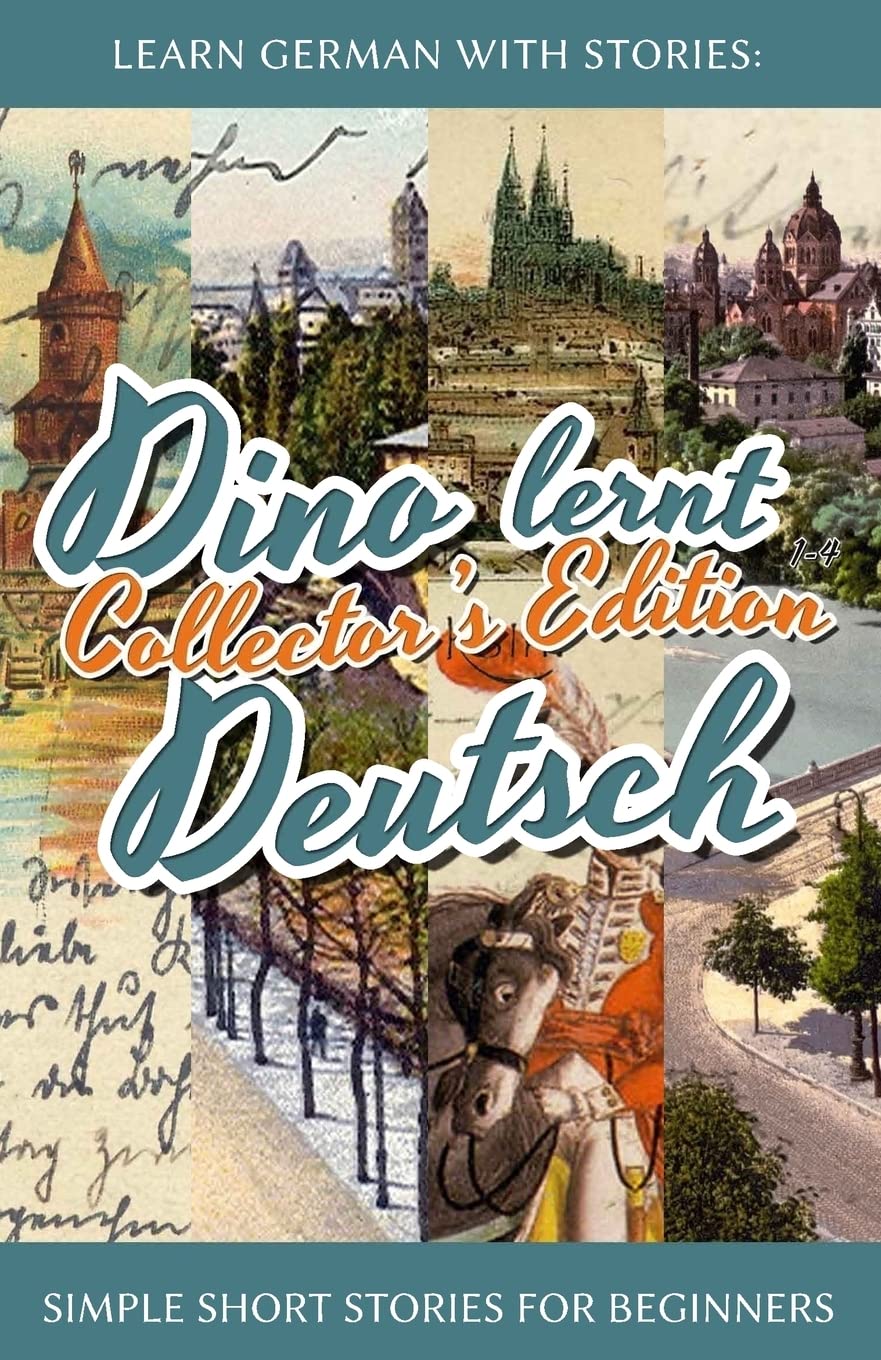 Learn German with Stories: Dino lernt Deutsch Collector's Edition - Simple Short Stories for Beginners (1-4): 0 (Dino lernt Deutsch - Simple German Short Stories For Beginners)