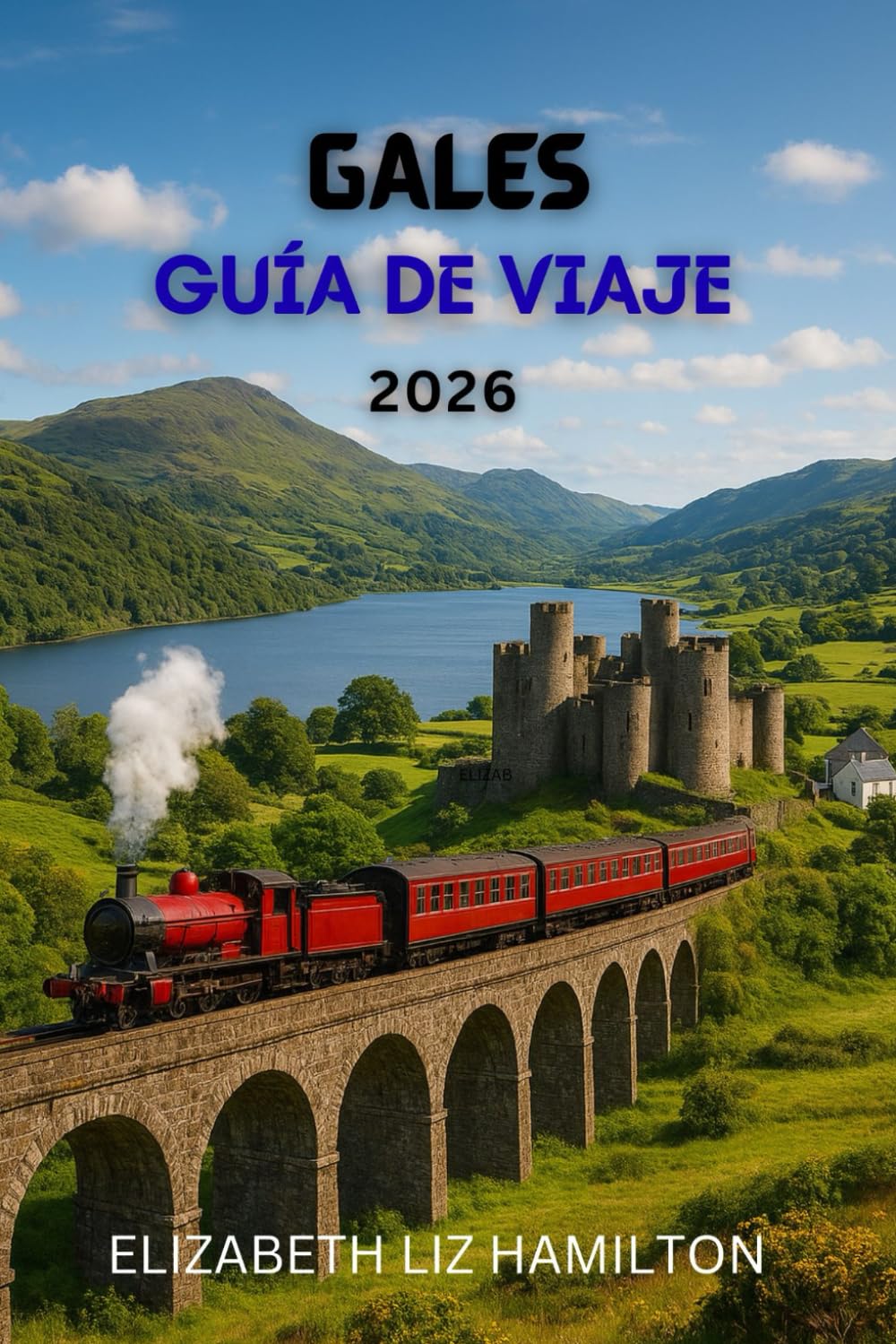 Libro: GUÍA DE VIAJES DE GALES 2026: Descubre 10 regiones impresionantes, 100 experiencias inolvidables y 1 viaje para toda la vida.
