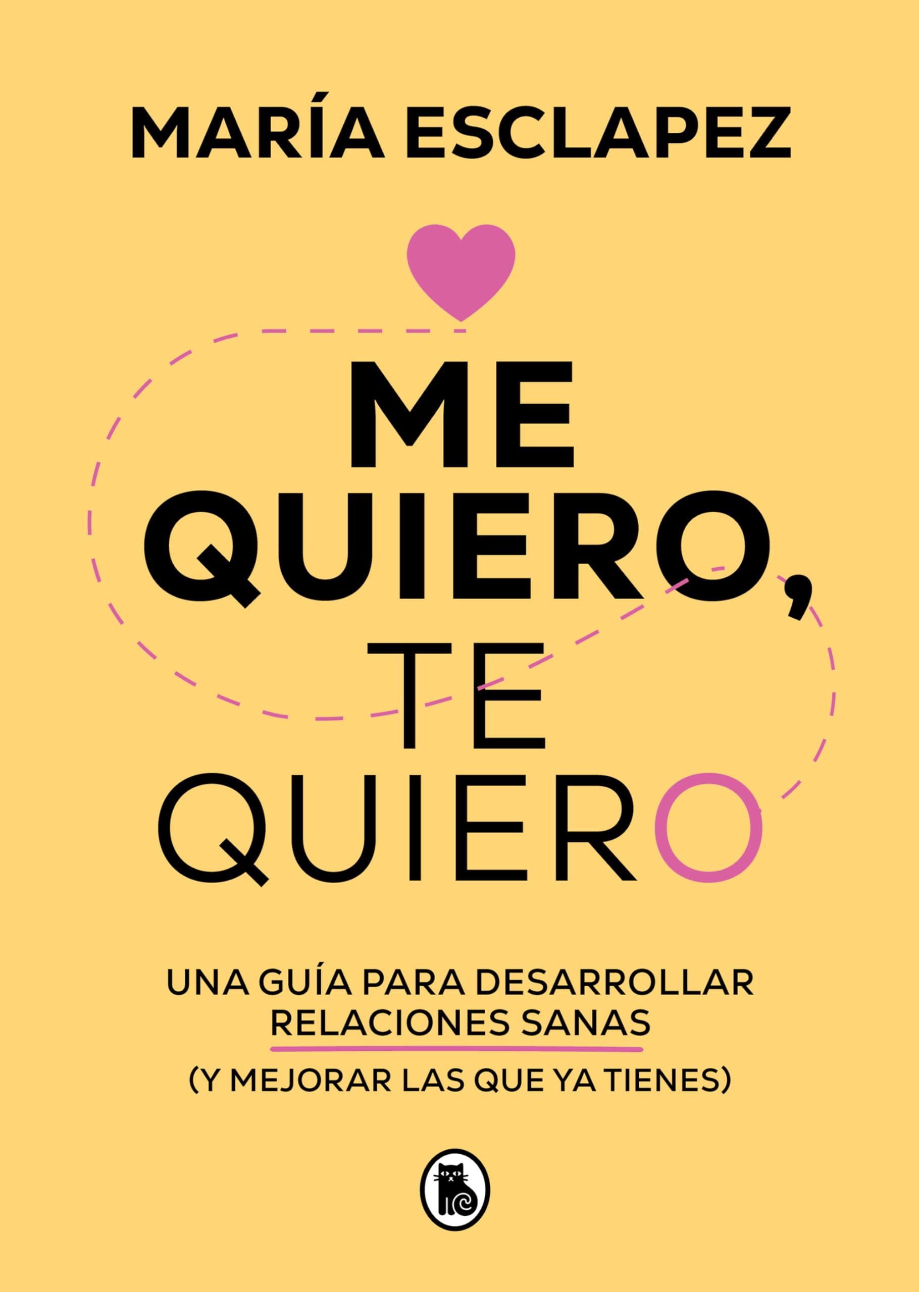 Me quiero, te quiero: Una guía para desarrollar relaciones sanas (y mejorar las que ya tienes) (Bruguera Tendencias)