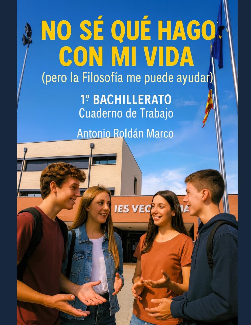 Libro: NO SÉ QUÉ HAGO CON MI VIDA (pero la Filosofía me puede ayudar): 1º BACHILLERATO Cuaderno de Trabajo