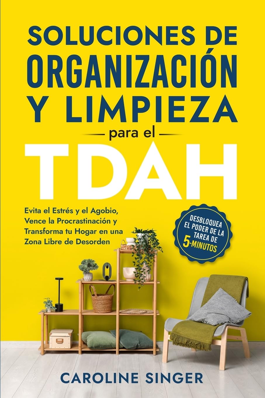 Libro: Soluciones de Organización y Limpieza para el TDAH: Evita el Estrés y el Agobio, Vence la Procrastinación y Transforma tu Hogar en una Zona Libre de ... (The ADHD Success Toolkit for Adults)